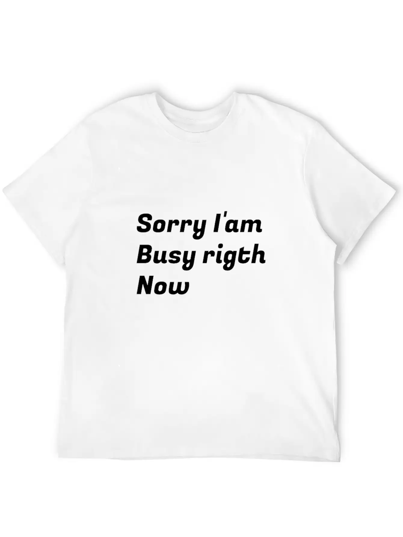 Sorry I'am Busy Rigth Now Unisex Casual T-Shirt – Clean Design For Daily Comfort