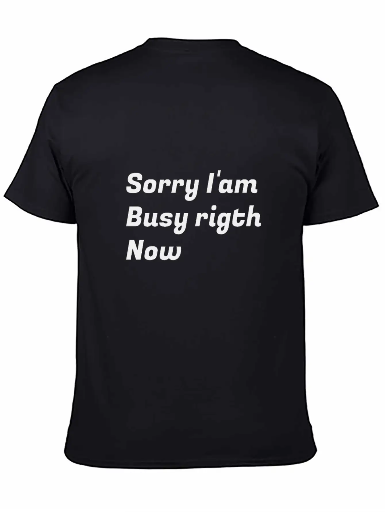 Sorry I'am Busy Rigth Now Unisex Casual T-Shirt – Clean Design For Daily Comfort
