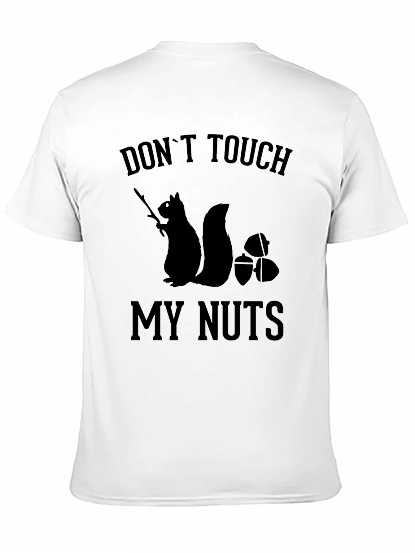 Squirrel Don't Touch My Nuts Pun Acorn Gift Idea Unisex Short Sleeve Soft Cotton T-Shirt – Casual Everyday Wear
