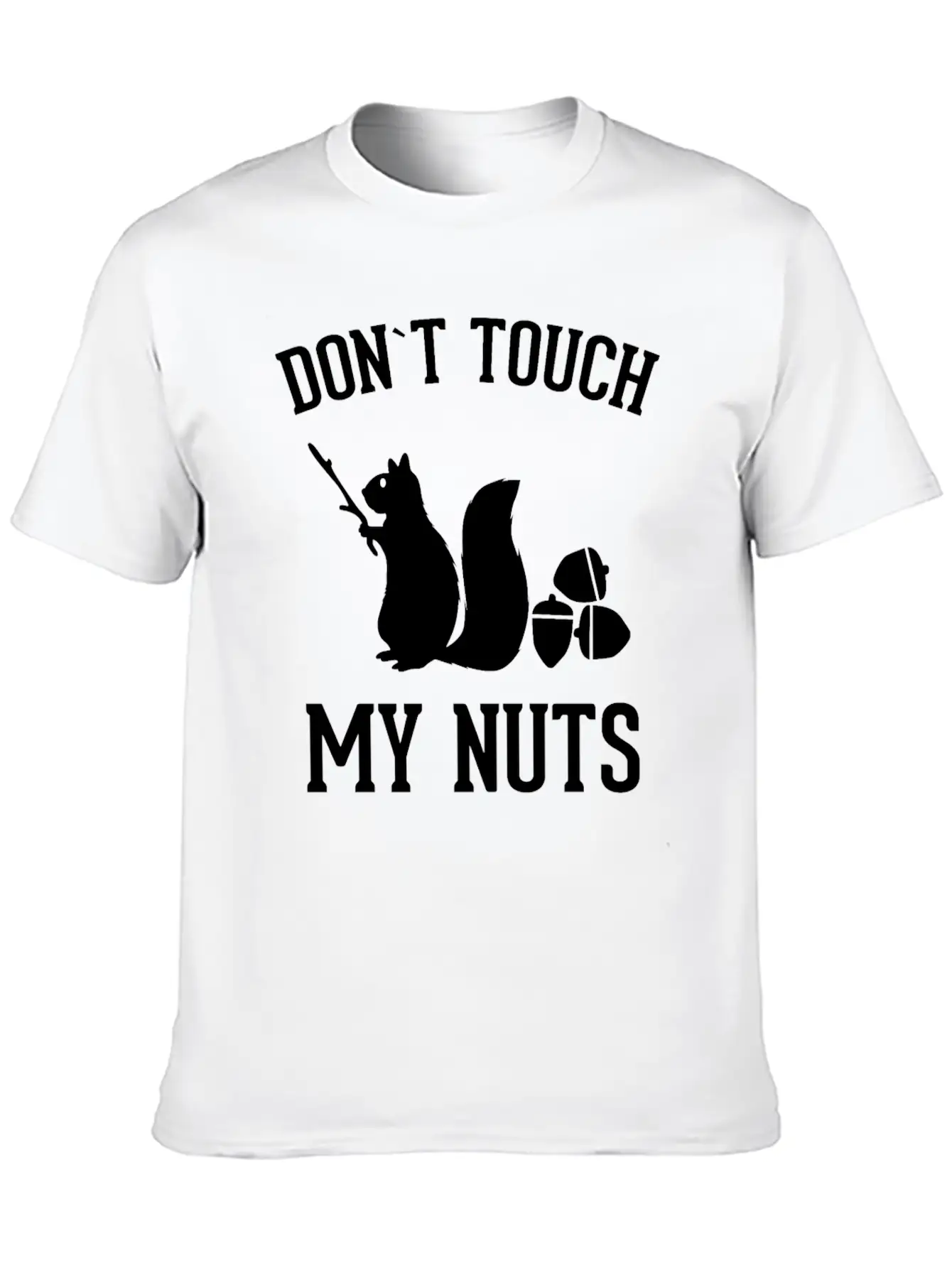 Squirrel Don't Touch My Nuts Pun Acorn Gift Idea Unisex Short Sleeve Soft Cotton T-Shirt – Casual Everyday Wear