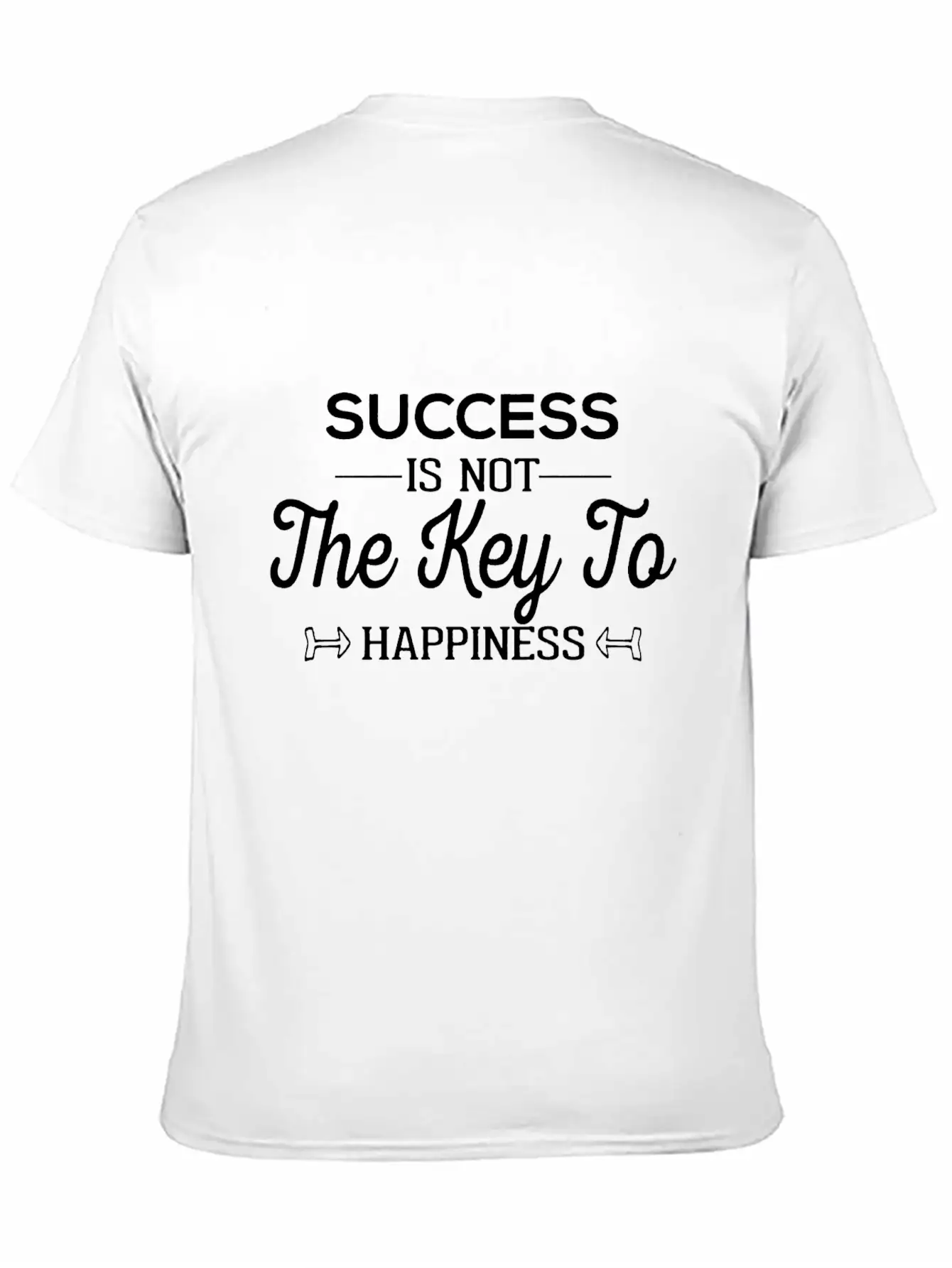 Success Is Not The Key To Happiness Unisex Casual T-Shirt – Clean Design For Daily Comfort