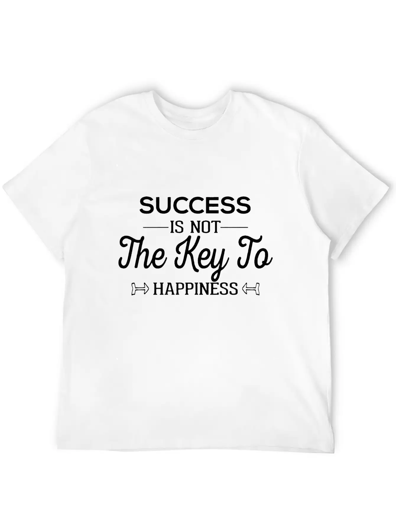 Success Is Not The Key To Happiness Unisex Casual T-Shirt – Clean Design For Daily Comfort