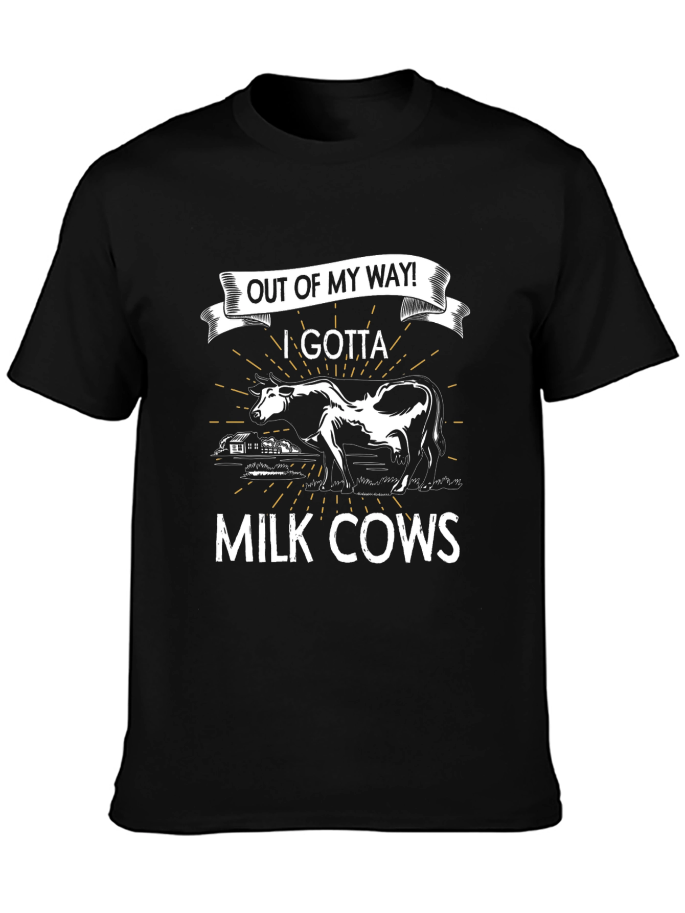 Out of My Way! I Gotta Milk Cows T-Shirt