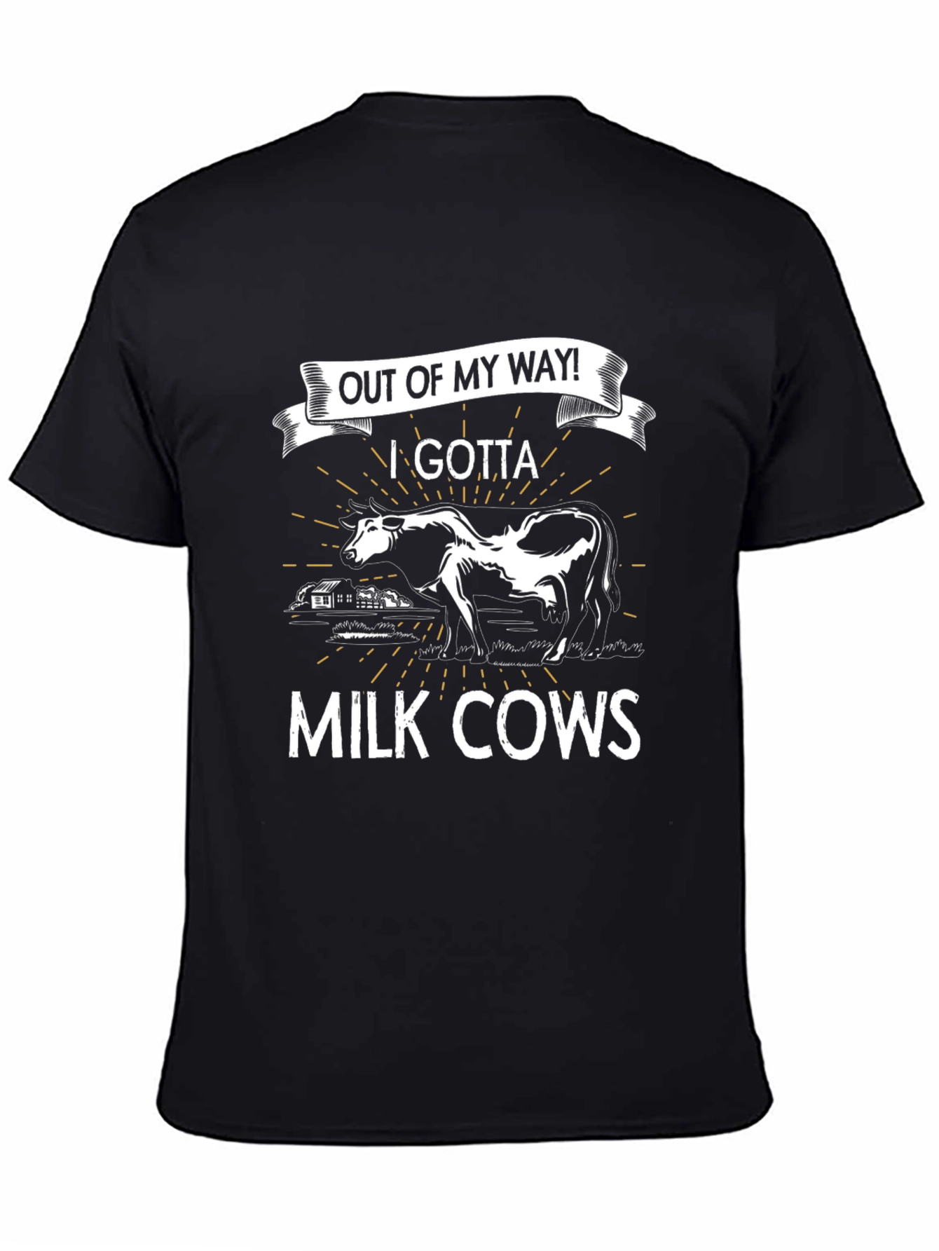Out of My Way! I Gotta Milk Cows T-Shirt