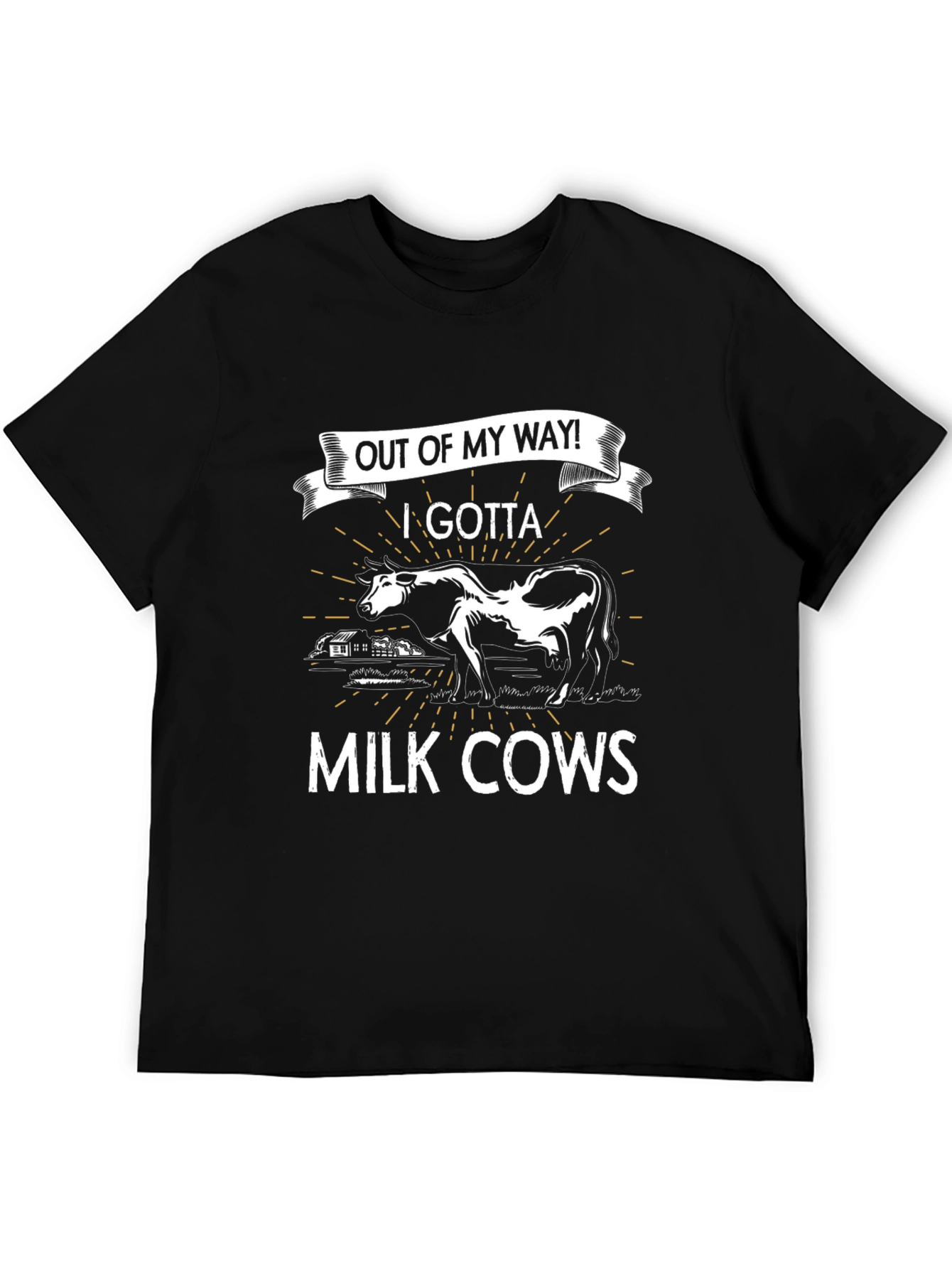 Out of My Way! I Gotta Milk Cows T-Shirt