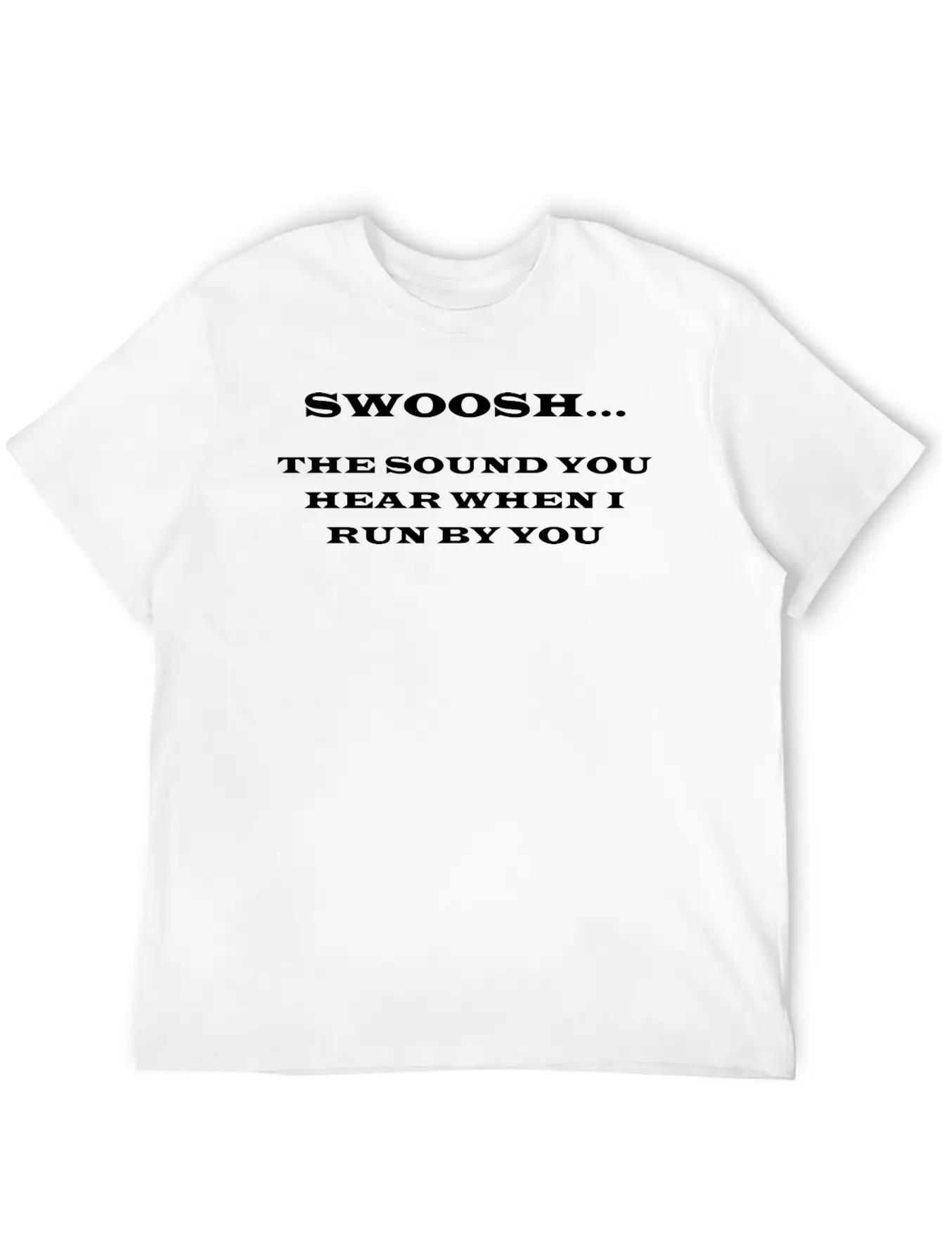 Swoosh…The Sound You Hear When I Run By You Comfortable Minimalist Graphic Tee – Summer Style Essential