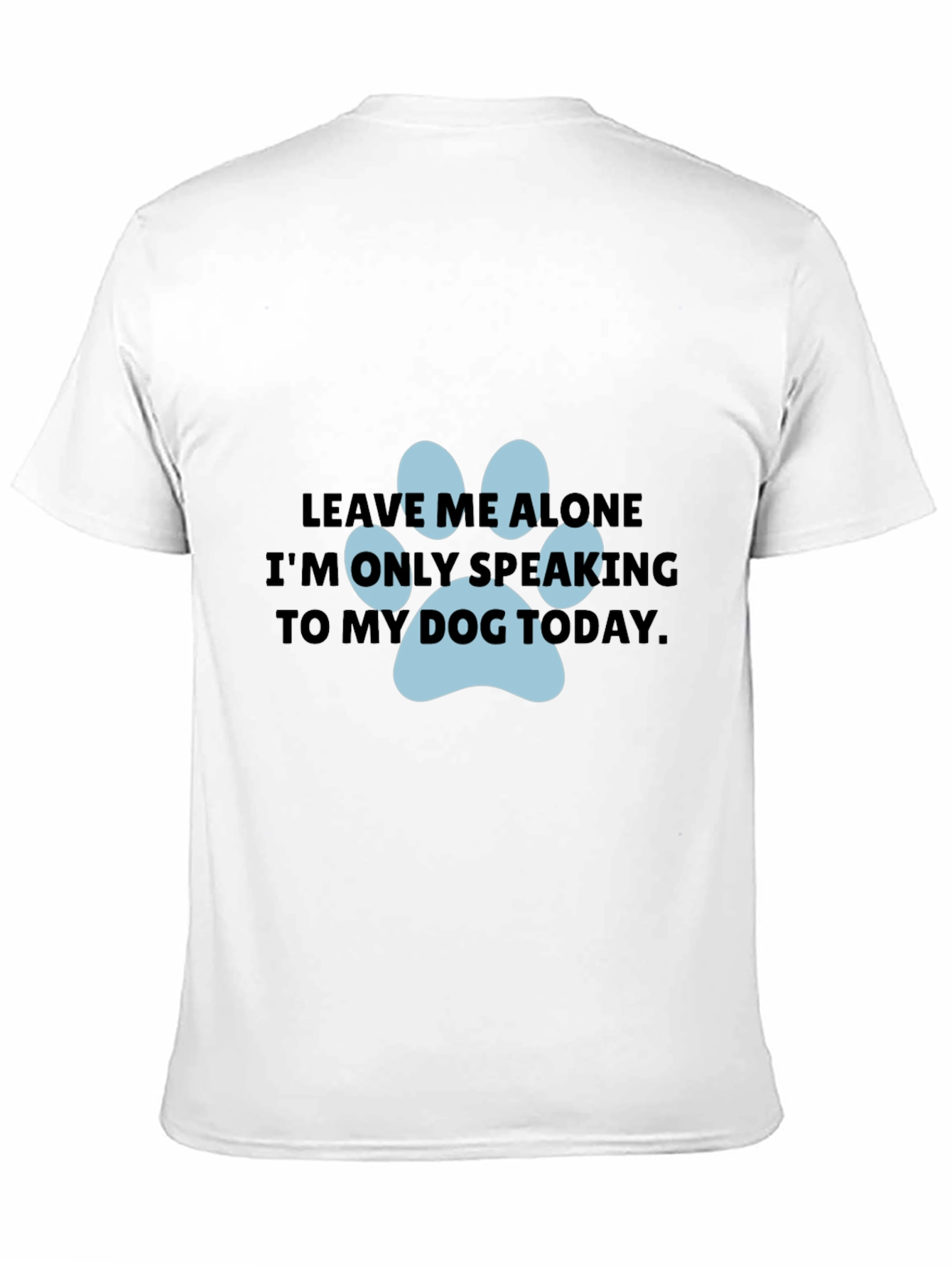 Dog Lover T-Shirt: Leave Me Alone Dog Paw Print
