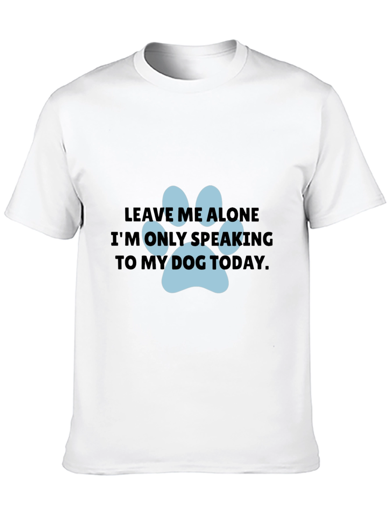 Dog Lover T-Shirt: Leave Me Alone Dog Paw Print