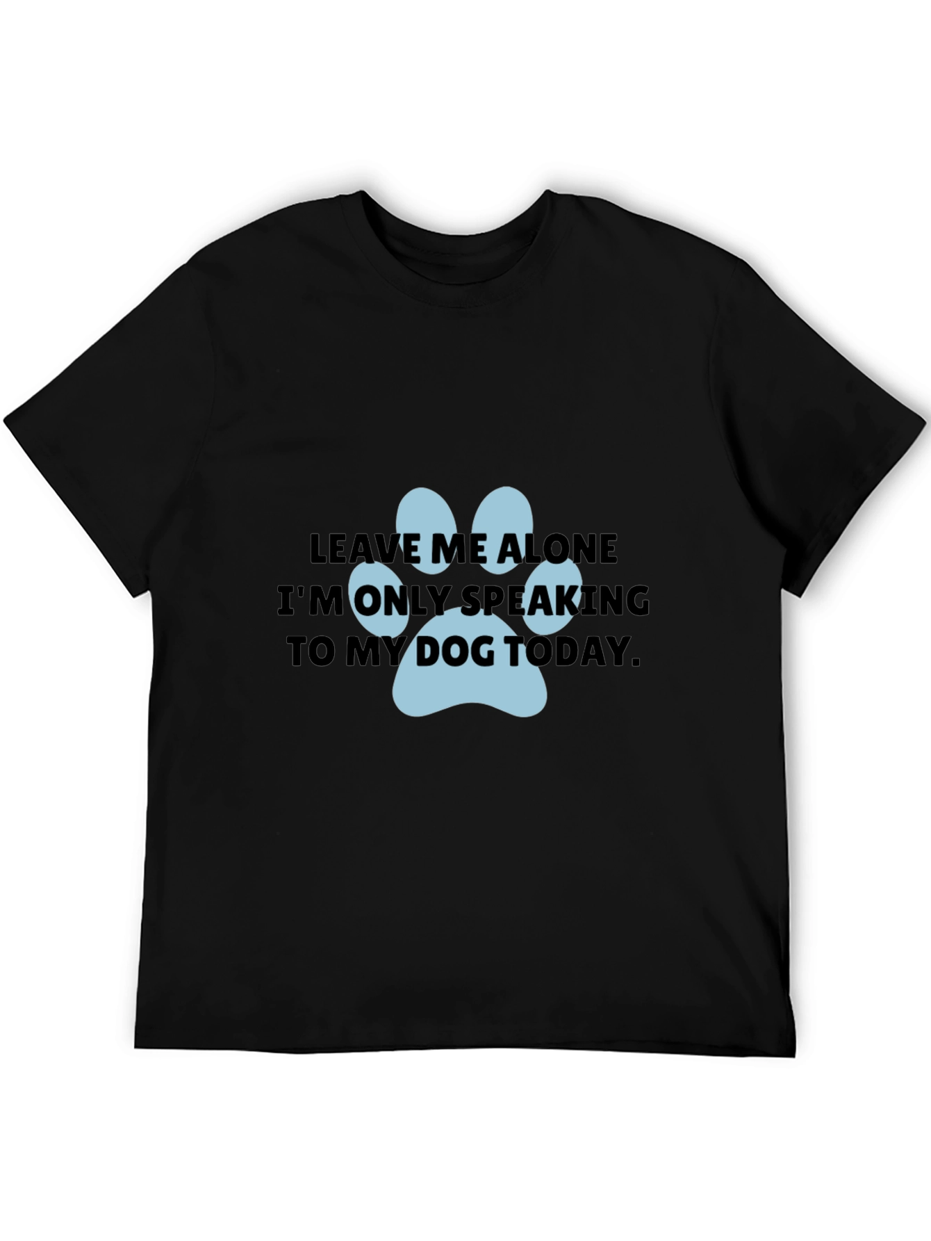 Dog Lover T-Shirt: Leave Me Alone Dog Paw Print