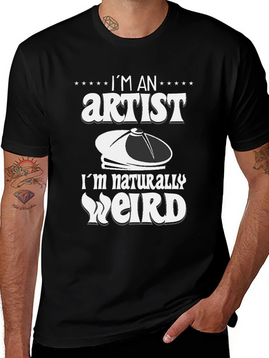 Im an Artist Im Naturally Weird T-Shirt