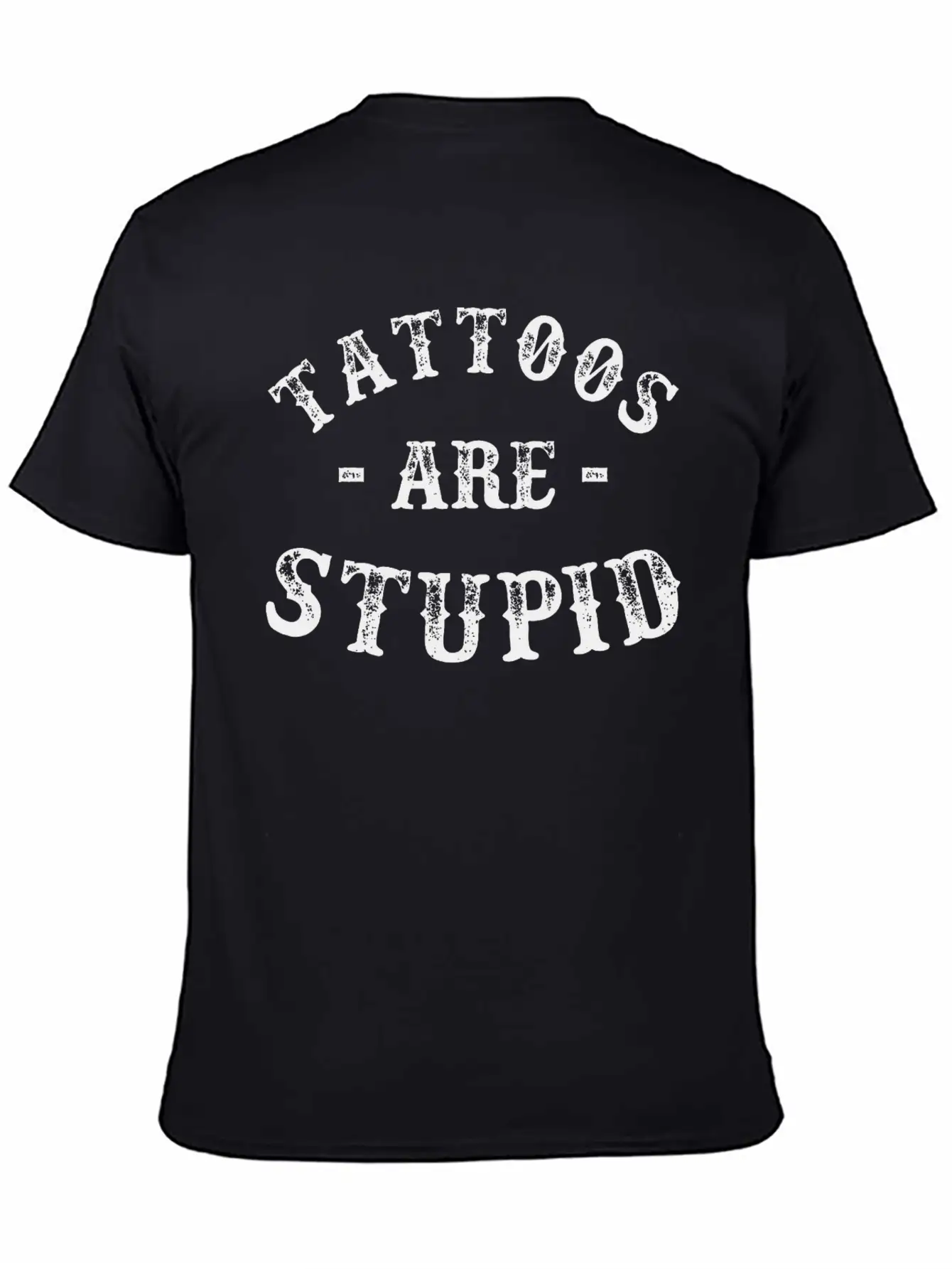 Tattoos Are Stupid Funny Sarcastic Ink Addict Basic Graphic T-Shirt – Daily Comfort In Soft Cotton