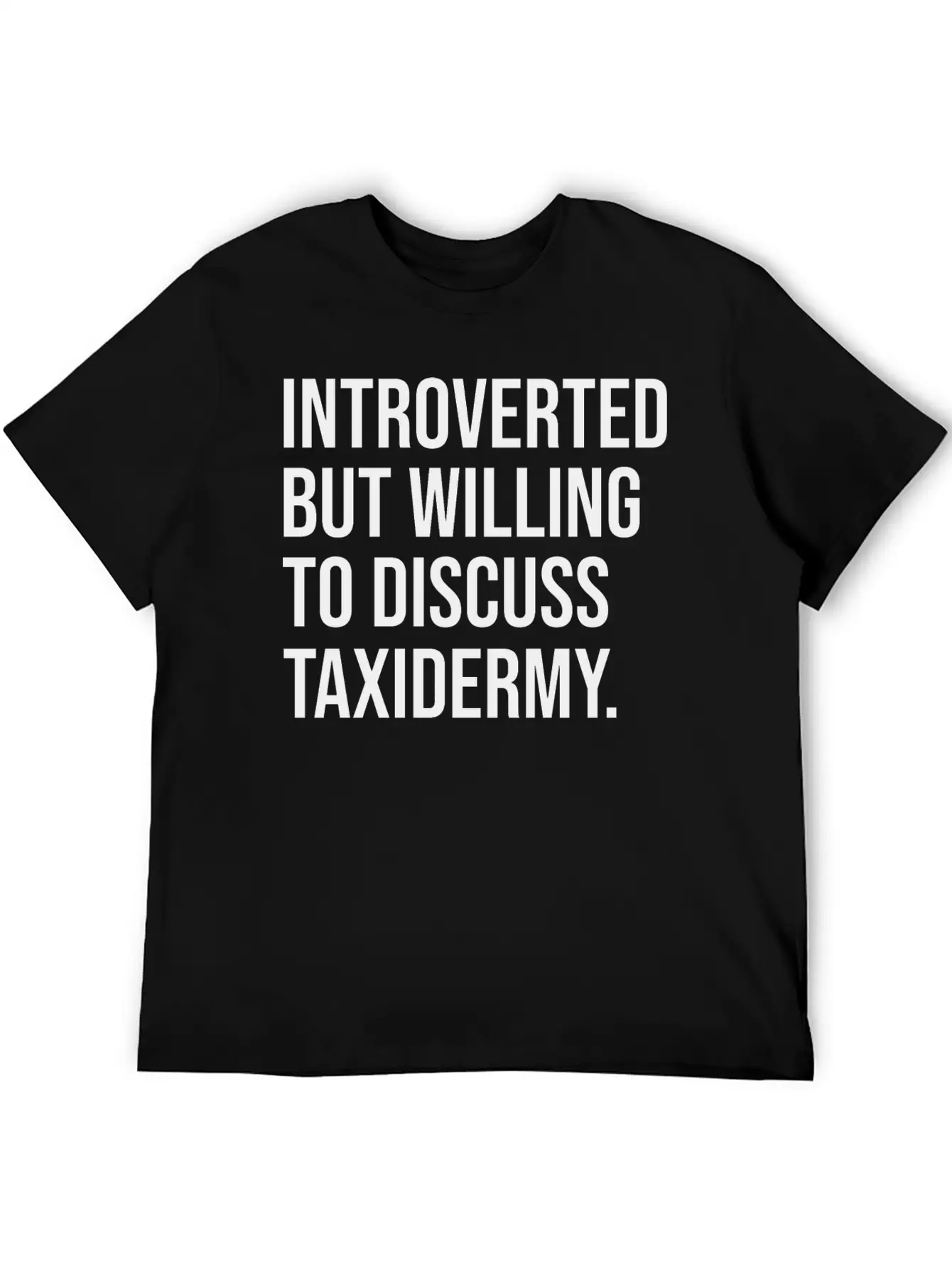 Taxidermy Funny Introverted Taxidermist Saying Stylish Everyday T-Shirt – Unisex Basic Cotton Tee