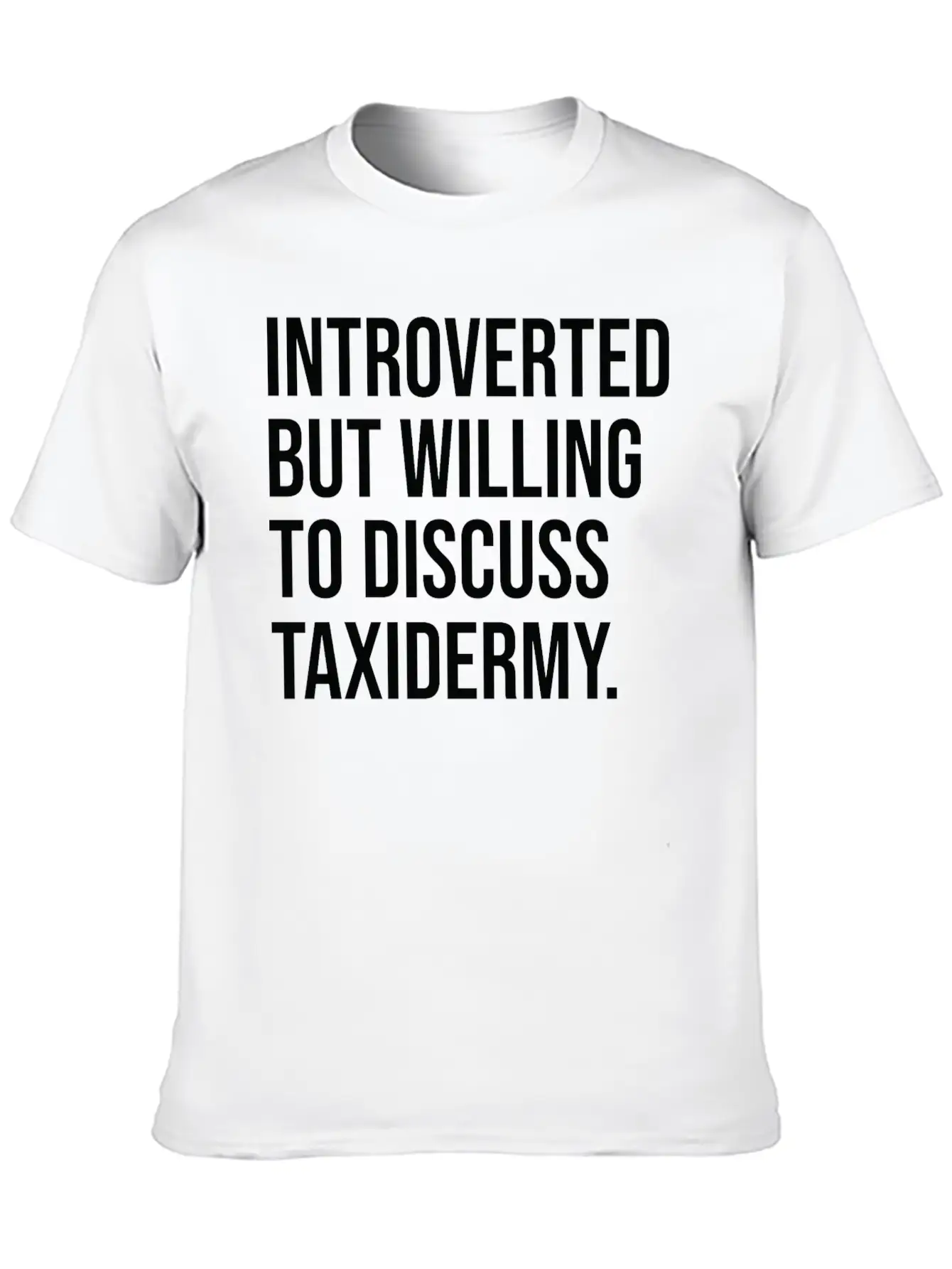 Taxidermy Funny Introverted Taxidermist Saying Stylish Everyday T-Shirt – Unisex Basic Cotton Tee