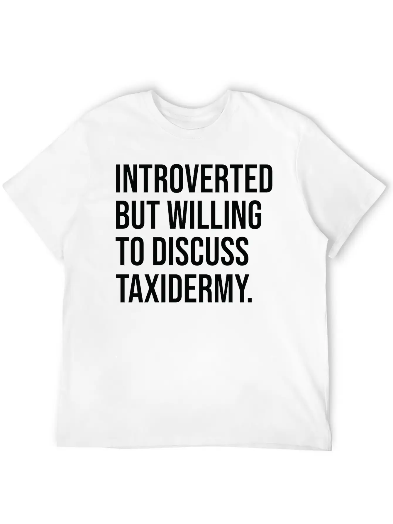 Taxidermy Funny Introverted Taxidermist Saying Stylish Everyday T-Shirt – Unisex Basic Cotton Tee