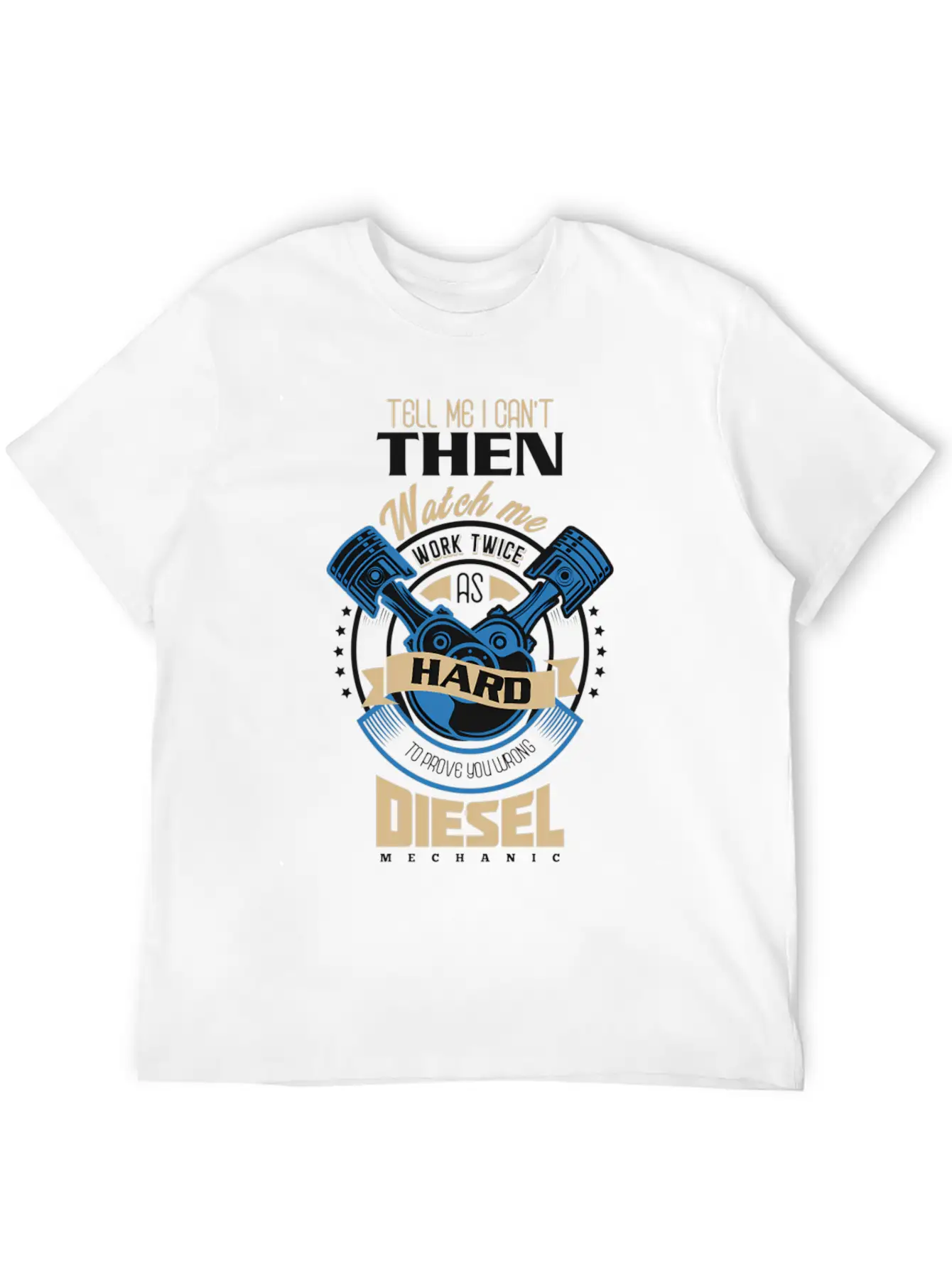 Tell Me I Can'T Then Watch Me Work Diesel Mechanic Timeless Short Sleeve Tee – Comfy And Minimalist Design