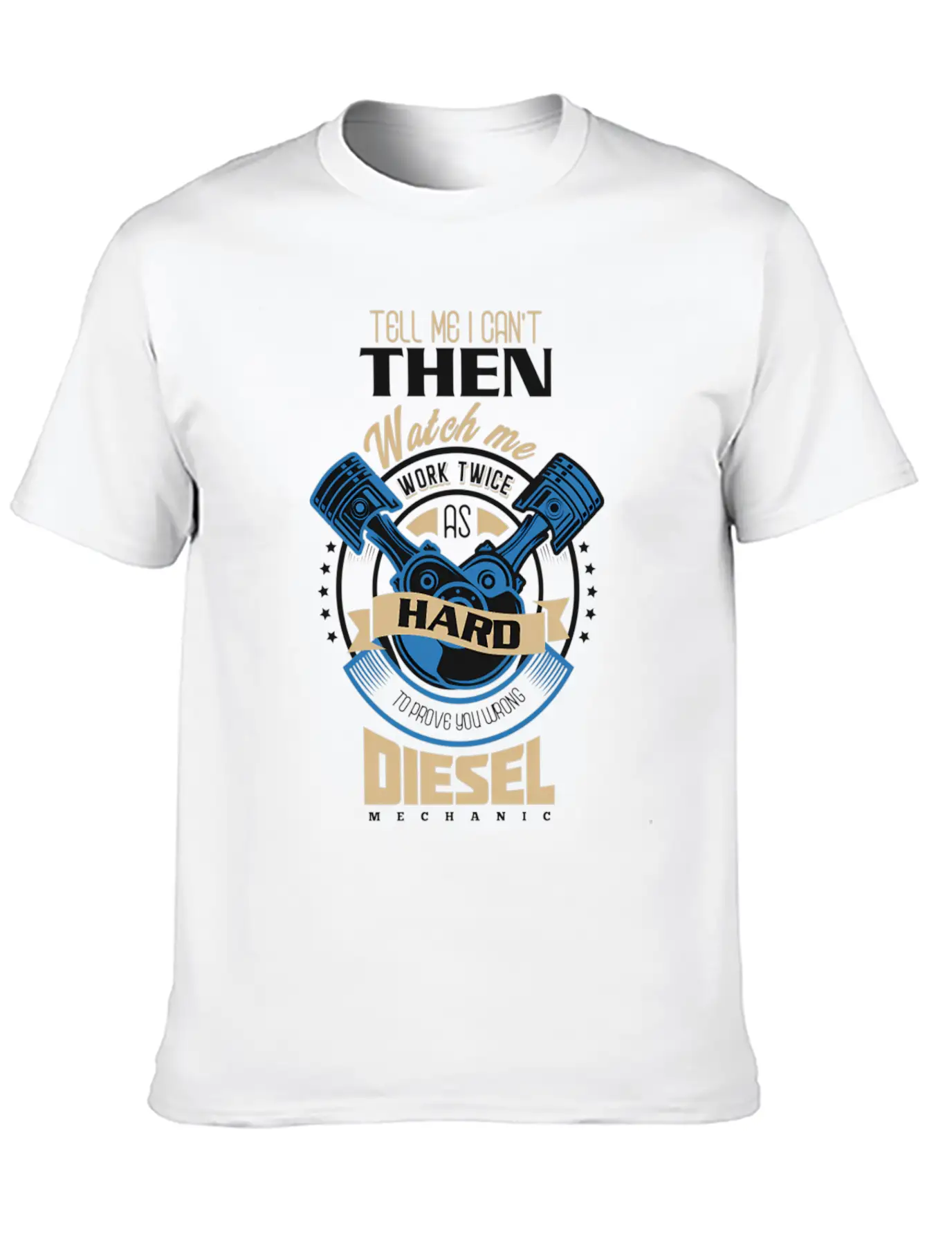 Tell Me I Can'T Then Watch Me Work Diesel Mechanic Timeless Short Sleeve Tee – Comfy And Minimalist Design