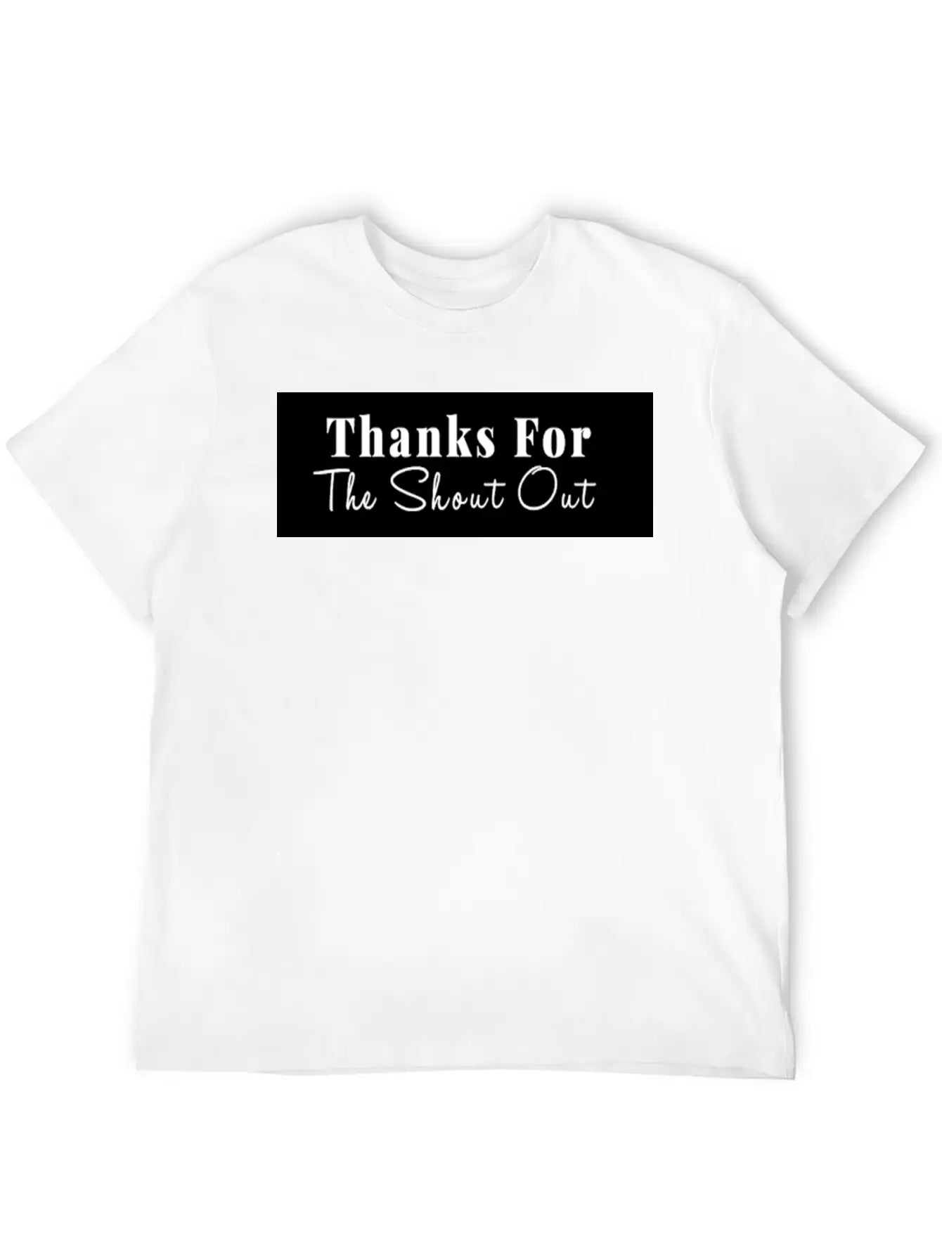 THANKS FOR THE SHOUT OUT Stylish Everyday T-Shirt – Unisex Basic Cotton Tee