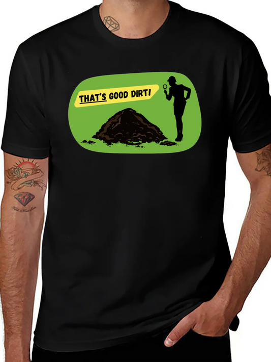 That's Good Dirt! - Funny Garden Design Unisex Short Sleeve Soft Cotton T-Shirt – Casual Everyday Wear