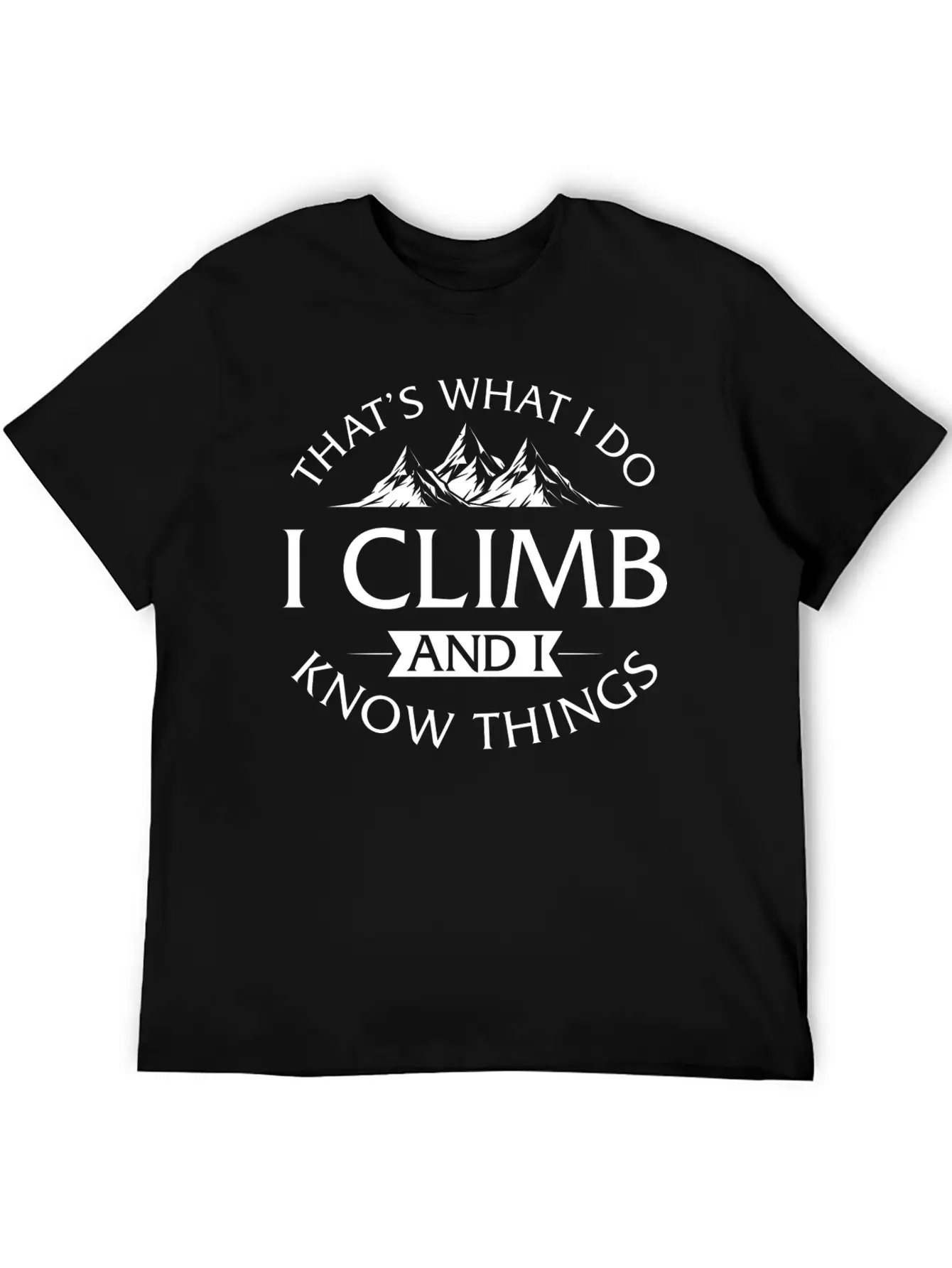That's What I Do I Climb And I Know Things Timeless Short Sleeve Tee – Comfy And Minimalist Design