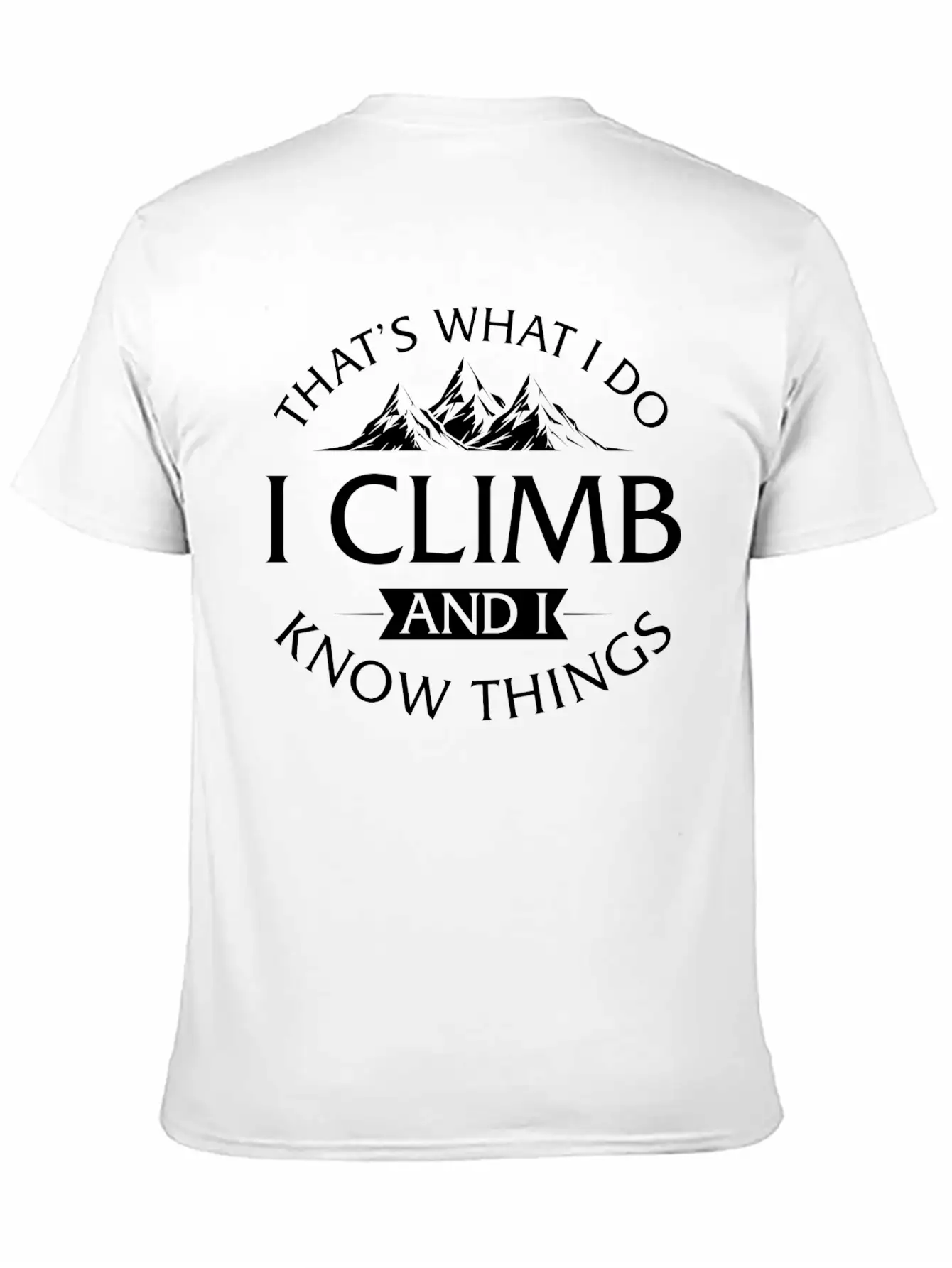 That's What I Do I Climb And I Know Things Timeless Short Sleeve Tee – Comfy And Minimalist Design