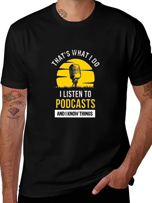 Thats What I Do Listen Podcasts And I Know Things Unisex Short Sleeve Soft Cotton T-Shirt – Casual Everyday Wear