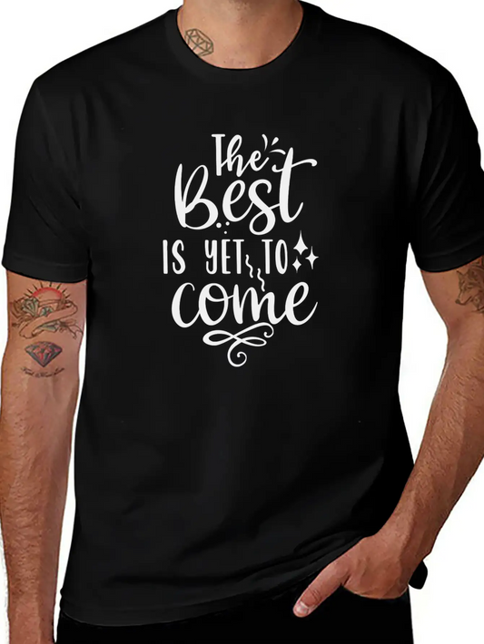 The Best Is Yet To Come Unisex Casual T-Shirt – Clean Design For Daily Comfort