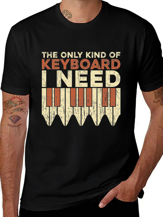 The Only Keyboard I Need Piano Gift Idea Quote Unisex Short Sleeve Soft Cotton T-Shirt – Casual Everyday Wear