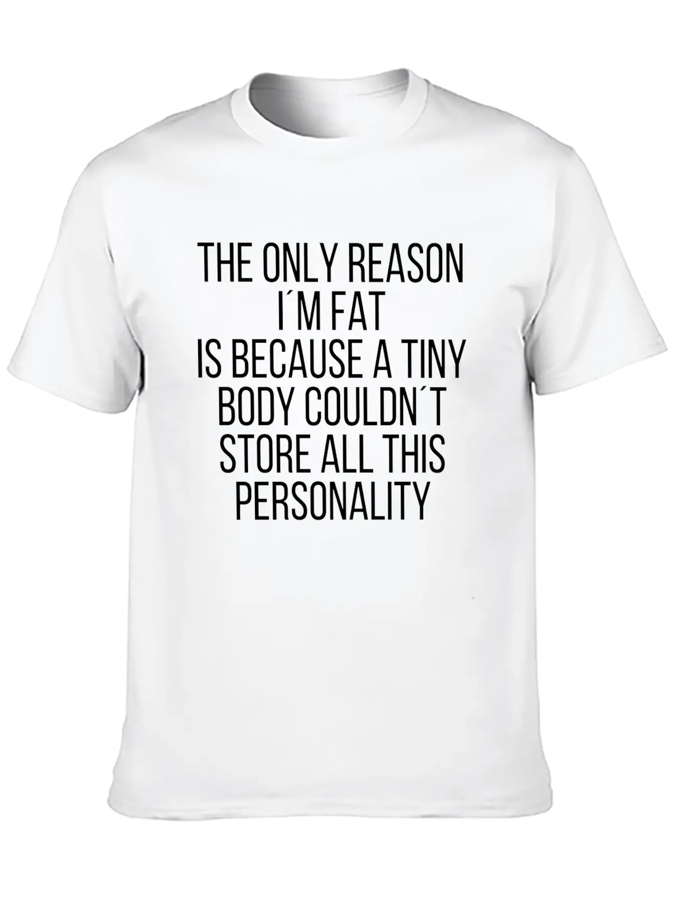 The Only Reason Im Fat Relaxed Everyday Tee – Lightweight And Durable Cotton