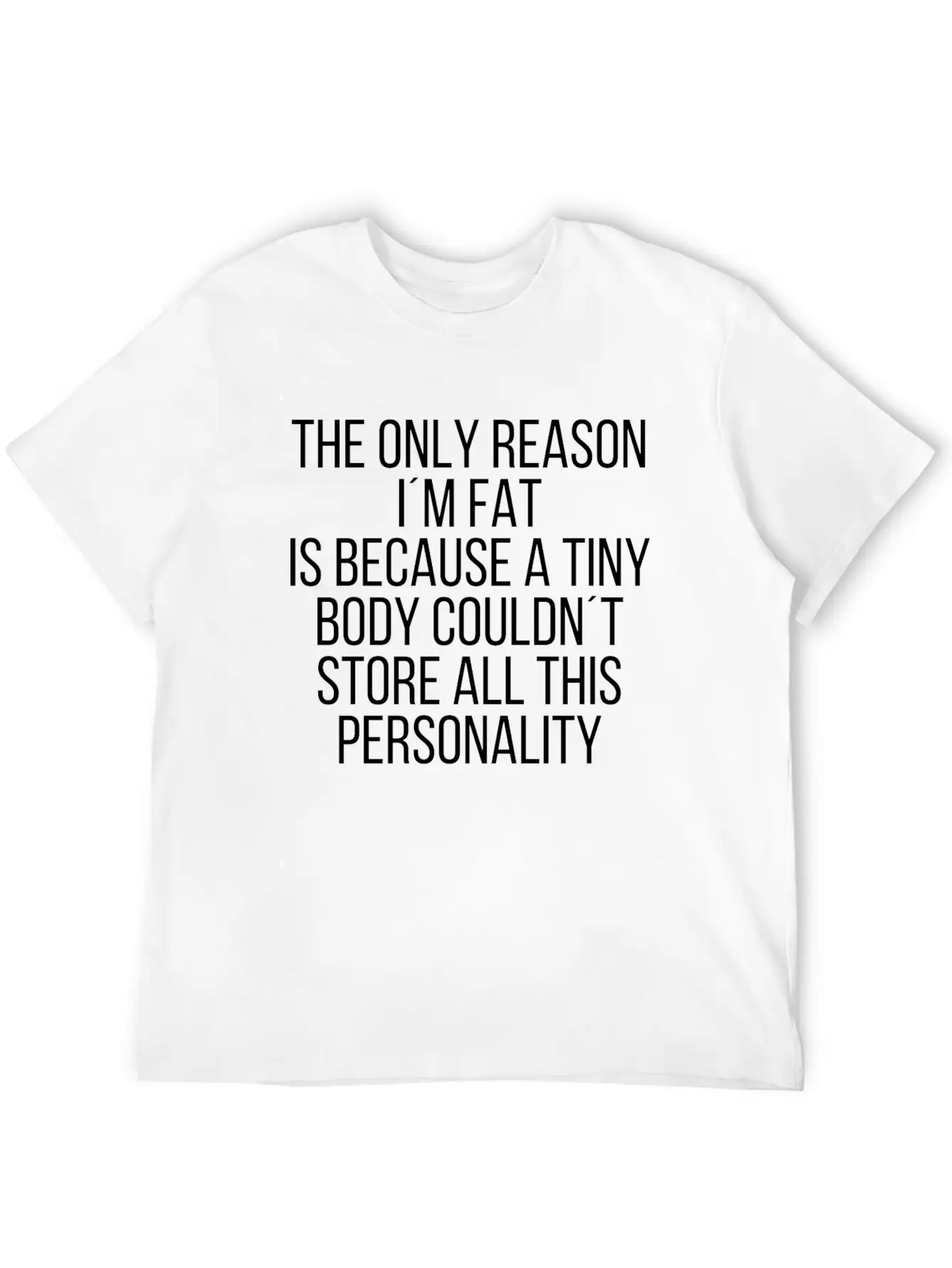 The Only Reason Im Fat Relaxed Everyday Tee – Lightweight And Durable Cotton