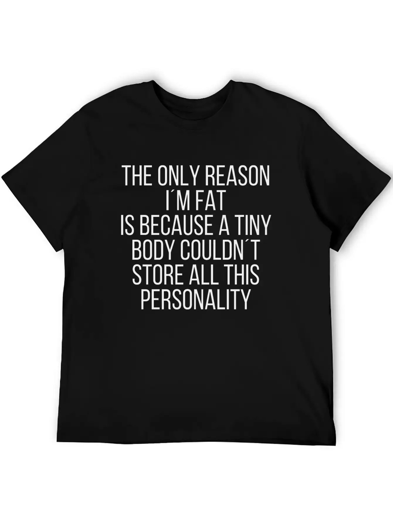 The Only Reason Im Fat Relaxed Everyday Tee – Lightweight And Durable Cotton