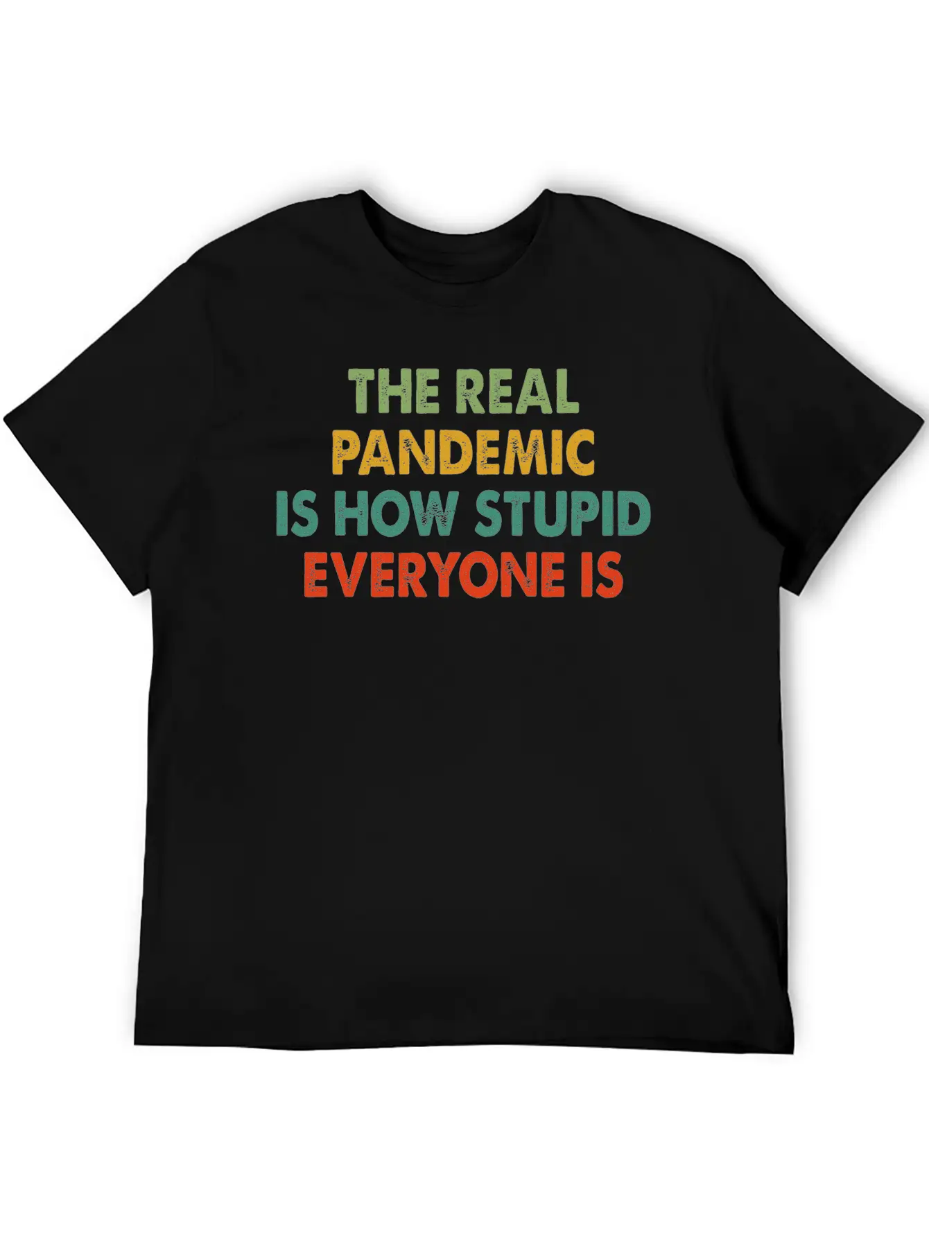 The Real Pandemic Is How Stupid Everyone Is Quote Unisex Short Sleeve Soft Cotton T-Shirt – Casual Everyday Wear