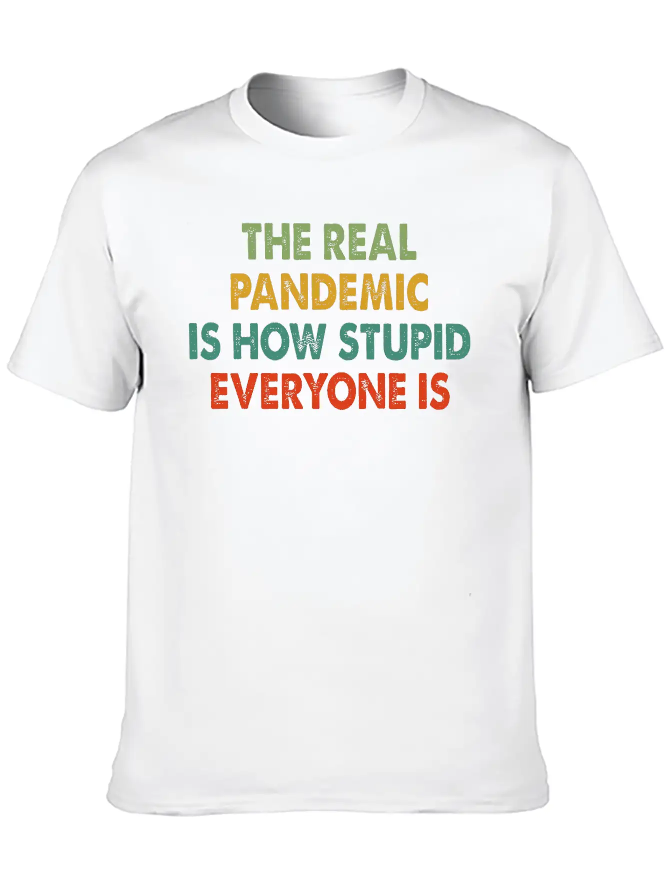 The Real Pandemic Is How Stupid Everyone Is Quote Unisex Short Sleeve Soft Cotton T-Shirt – Casual Everyday Wear