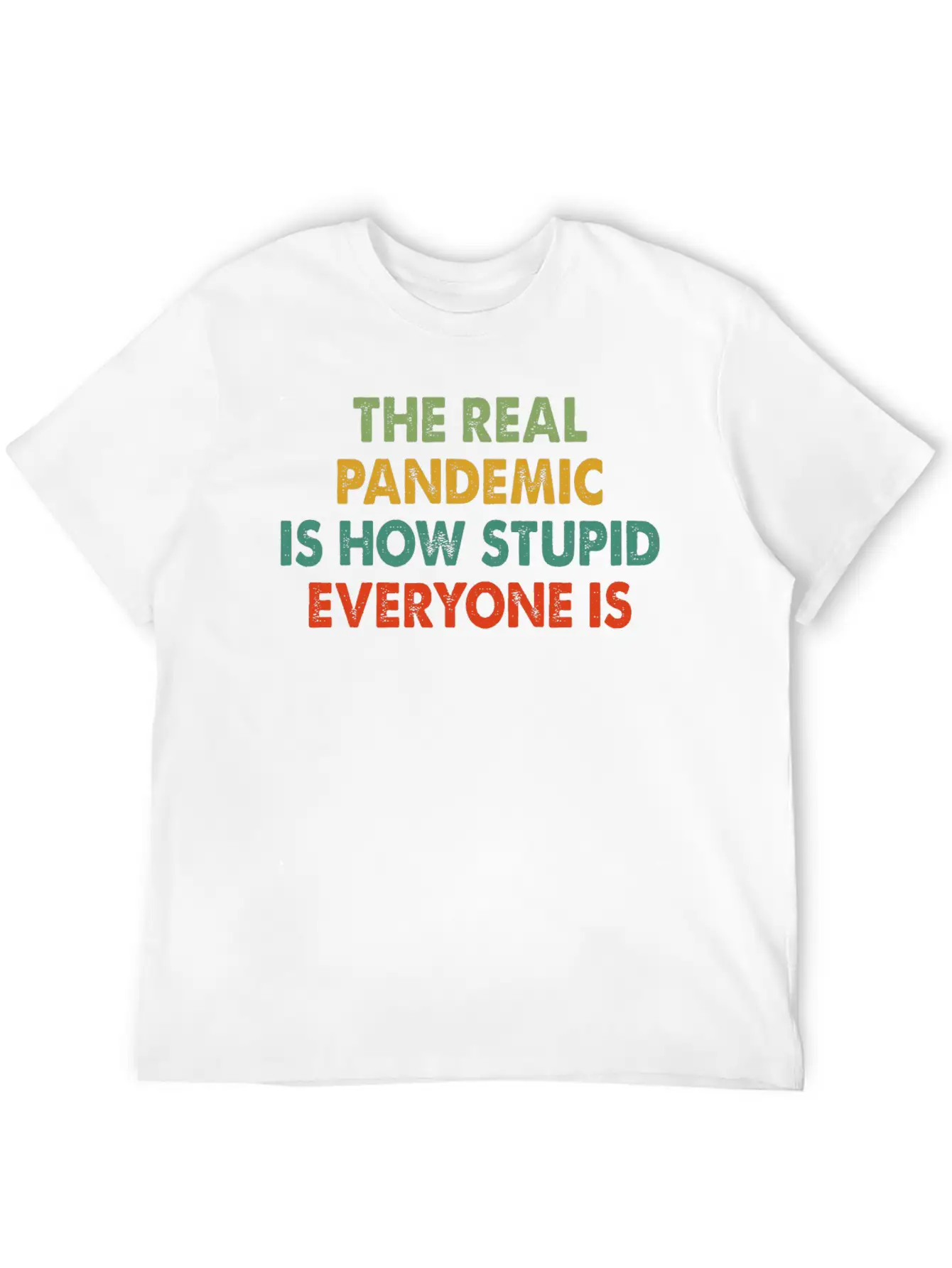 The Real Pandemic Is How Stupid Everyone Is Quote Unisex Short Sleeve Soft Cotton T-Shirt – Casual Everyday Wear