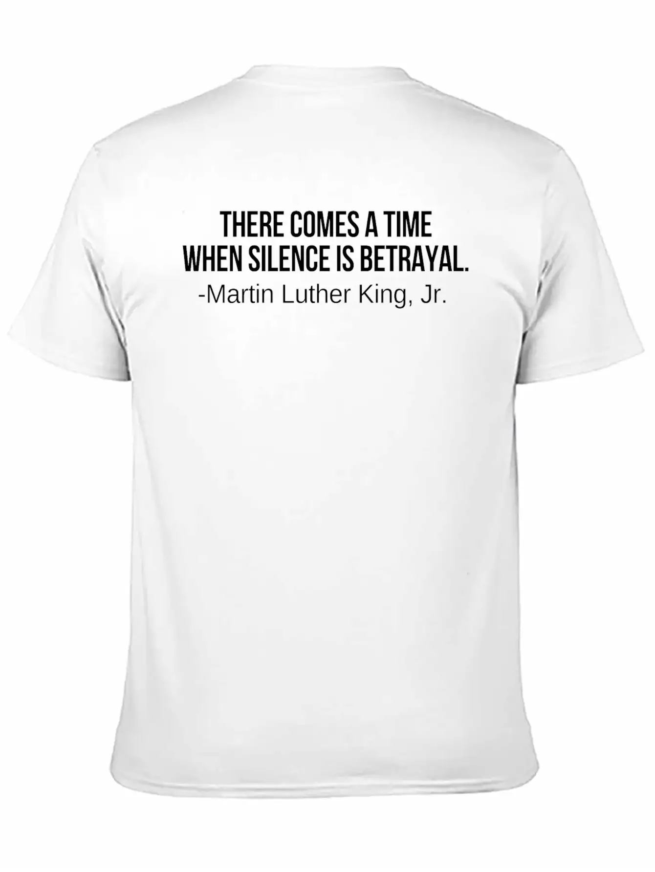 There Comes A Time When Silence Is Betrayal Timeless Short Sleeve Tee – Comfy And Minimalist Design
