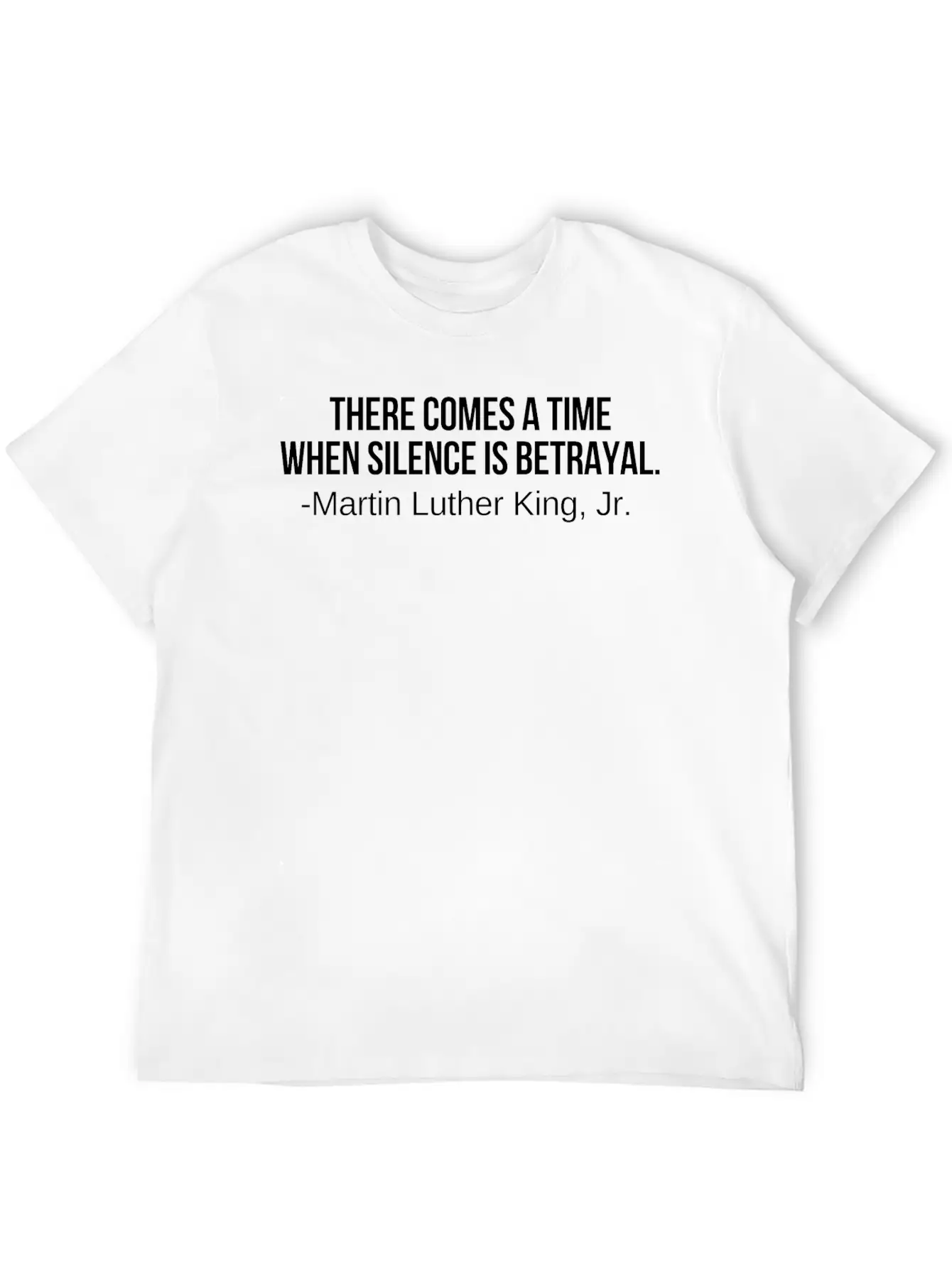 There Comes A Time When Silence Is Betrayal Timeless Short Sleeve Tee – Comfy And Minimalist Design