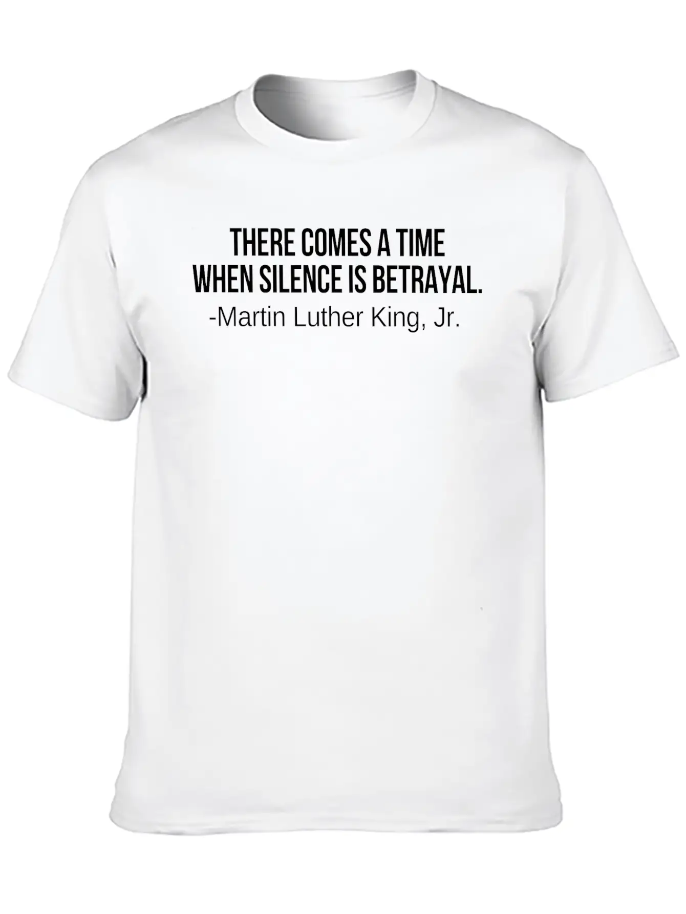 There Comes A Time When Silence Is Betrayal Timeless Short Sleeve Tee – Comfy And Minimalist Design