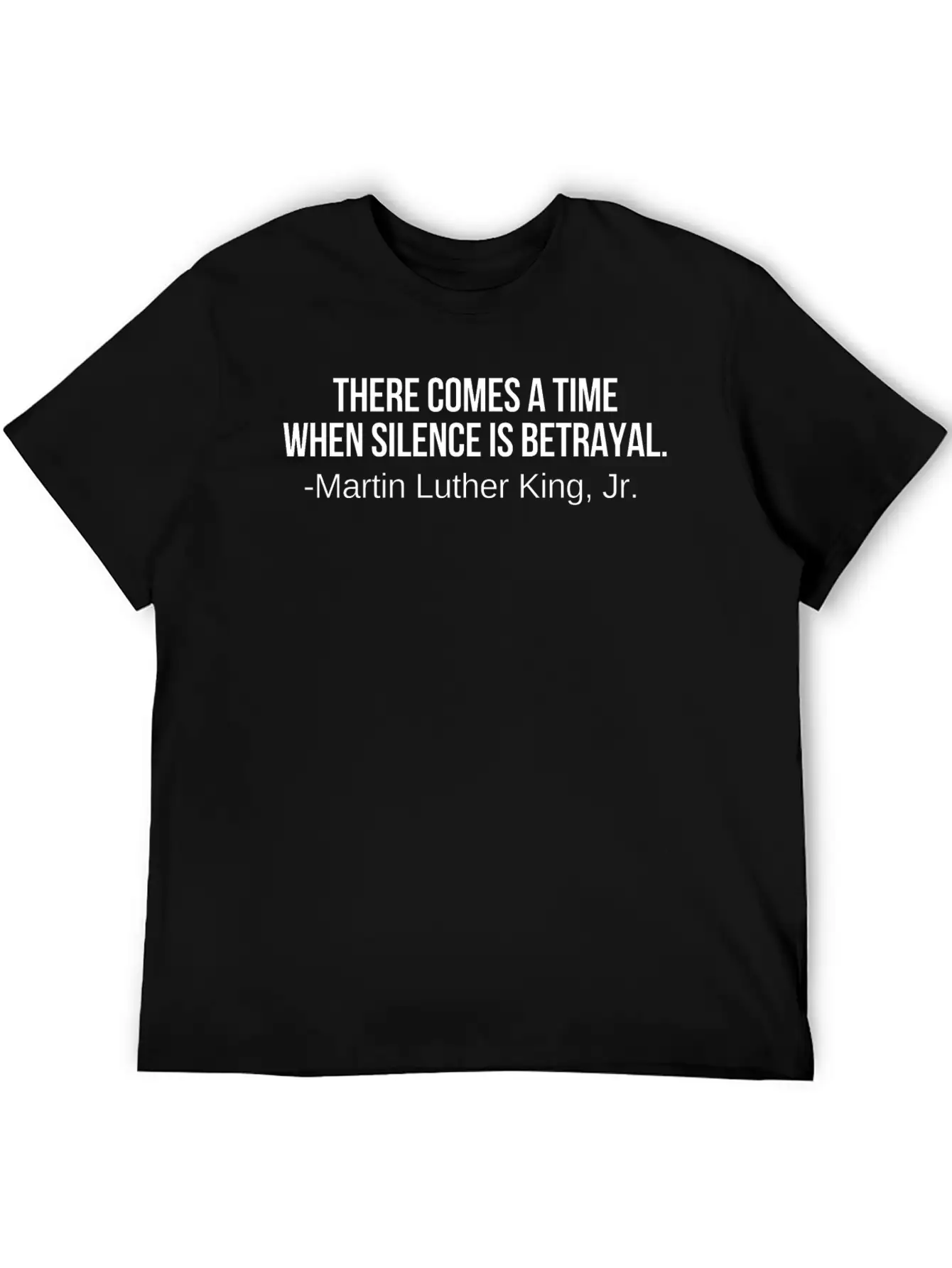 There Comes A Time When Silence Is Betrayal Timeless Short Sleeve Tee – Comfy And Minimalist Design
