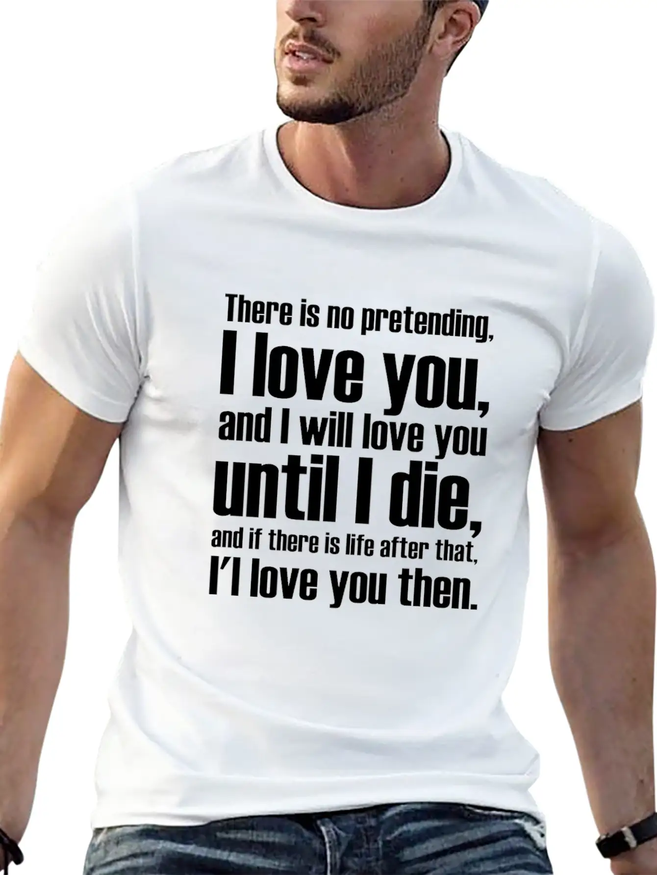 There Is No Pretending I LOVE YOU AND I WILL LOVE Unisex Short Sleeve Soft Cotton T-Shirt – Casual Everyday Wear