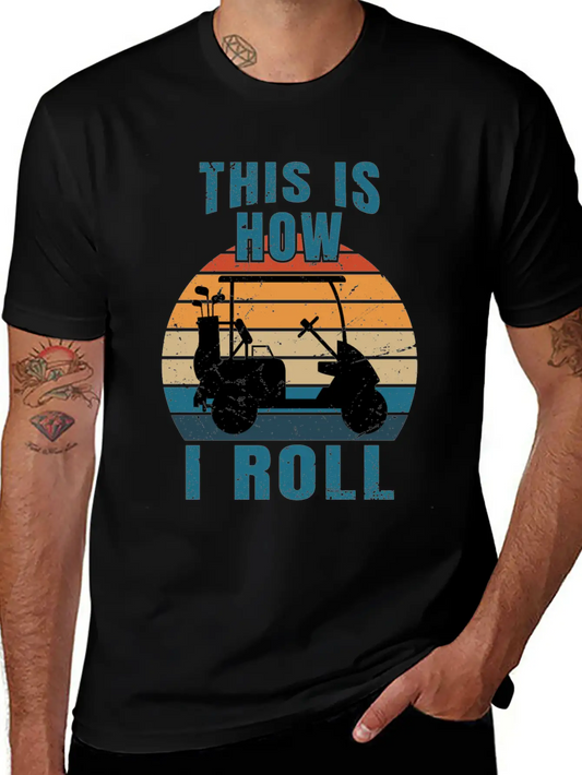 This Is How I Roll - Golf Cart Golfer - T-Shirt Stylish Everyday T-Shirt – Unisex Basic Cotton Tee