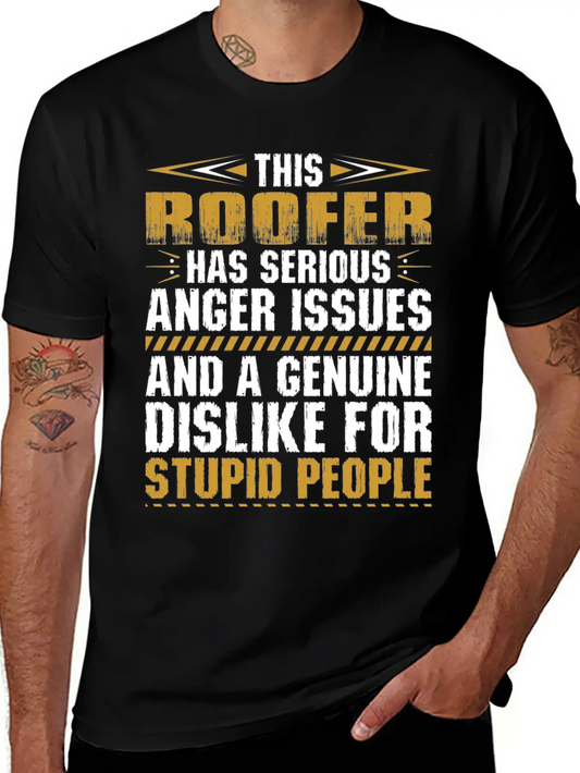 This Roofer Has Serious Anger Issues Tshirt Stylish Everyday T-Shirt – Unisex Basic Cotton Tee