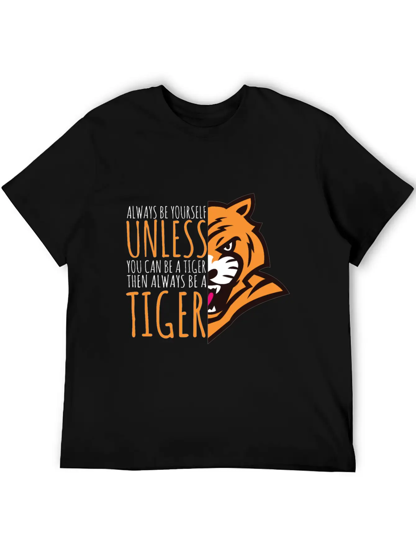 Tiger Lover Gift - Always Be Yourself Stylish Everyday T-Shirt – Unisex Basic Cotton Tee