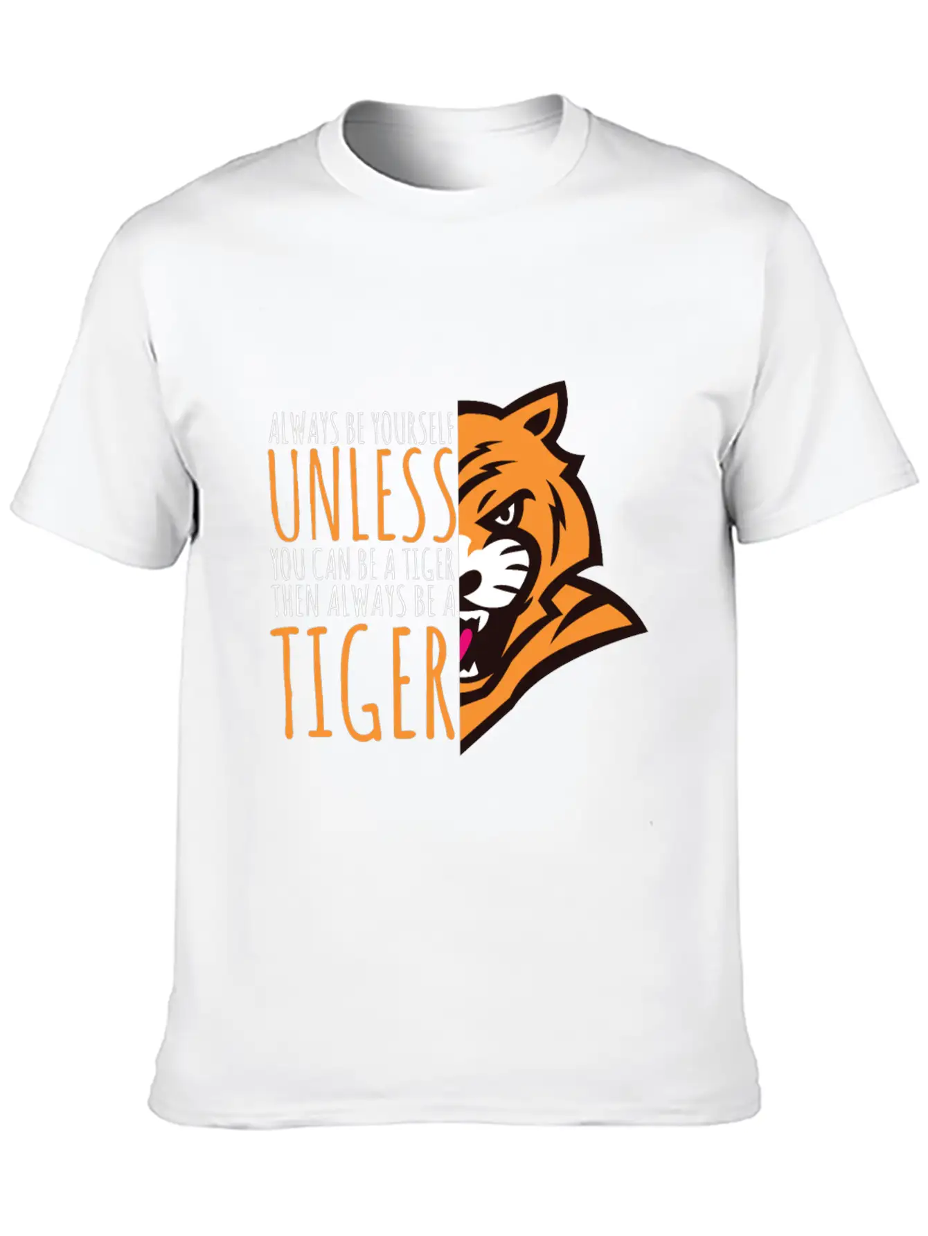 Tiger Lover Gift - Always Be Yourself Stylish Everyday T-Shirt – Unisex Basic Cotton Tee