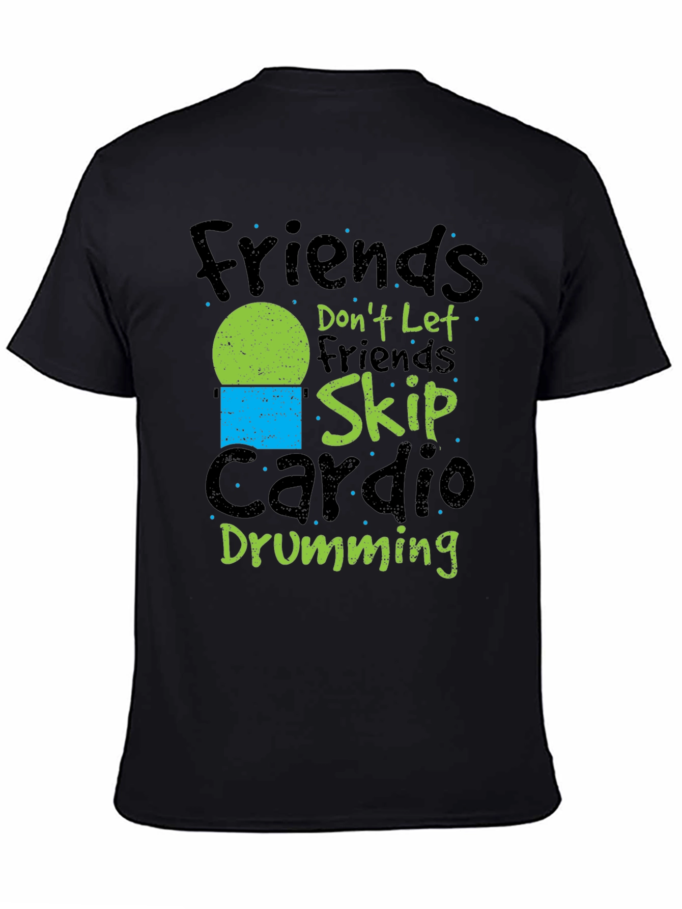 Friends Dont Let Friends Skip Cardio Drumming Black T-Shirt