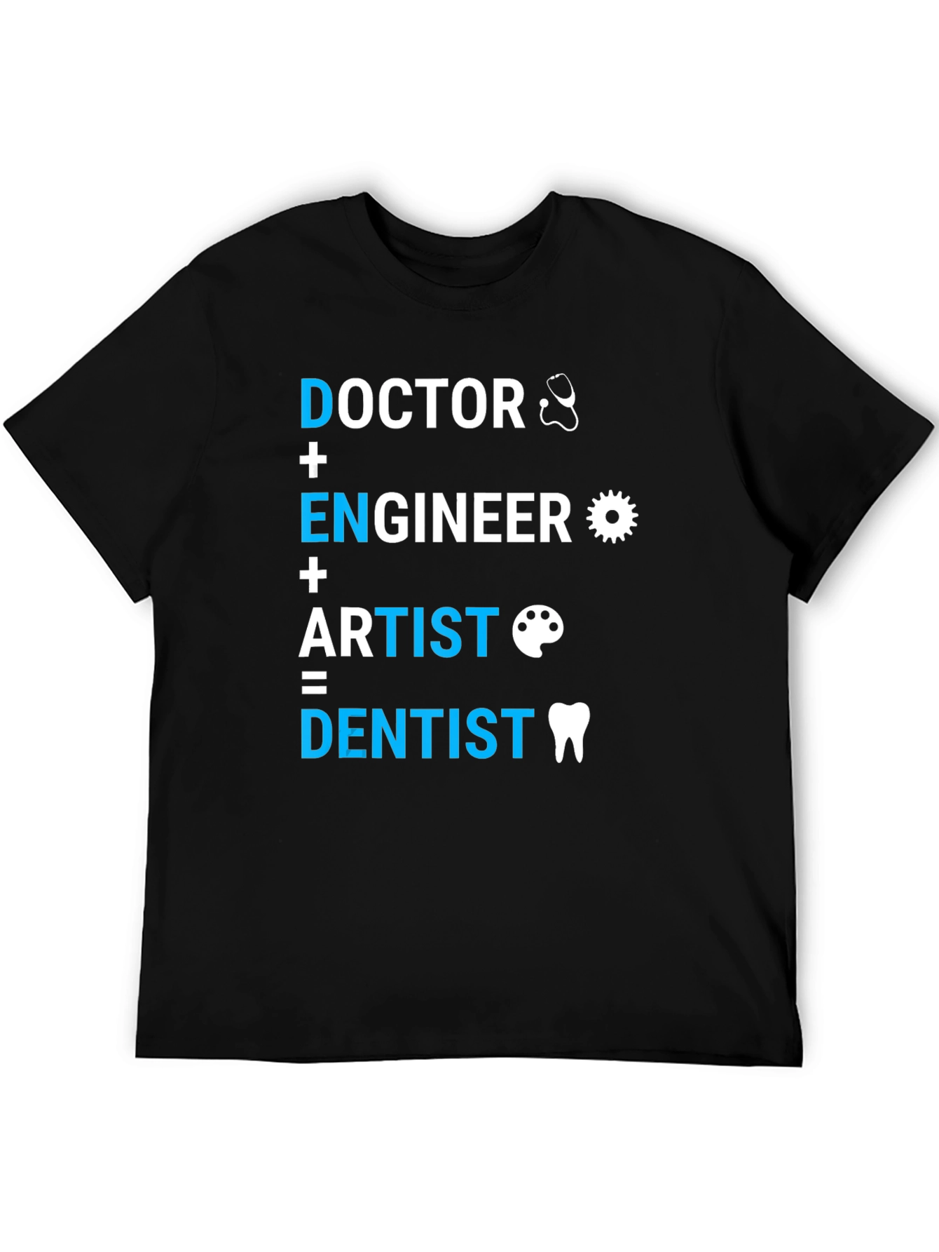 Doctor Engineer Artist = Dentist T-Shirt