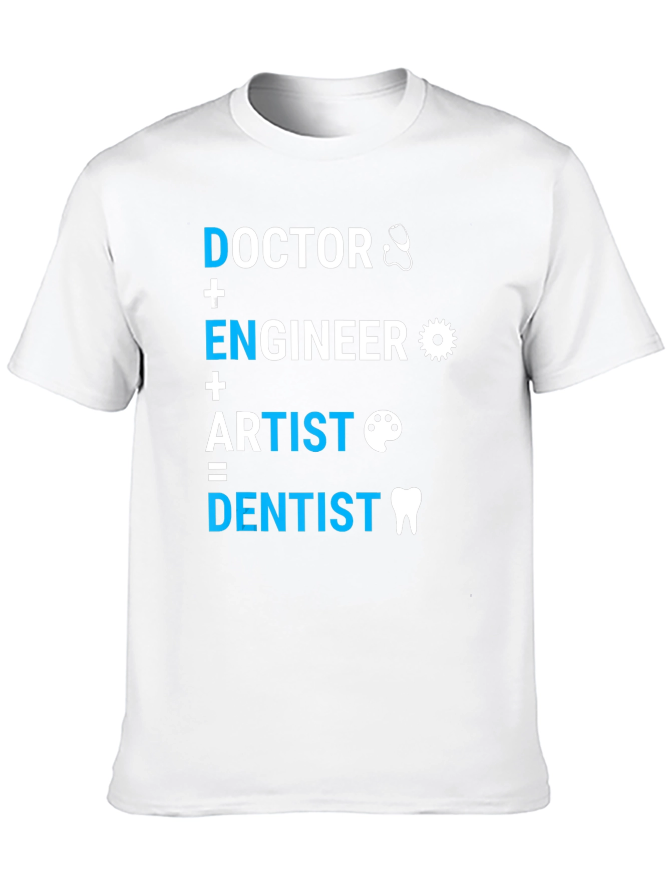 Doctor Engineer Artist = Dentist T-Shirt