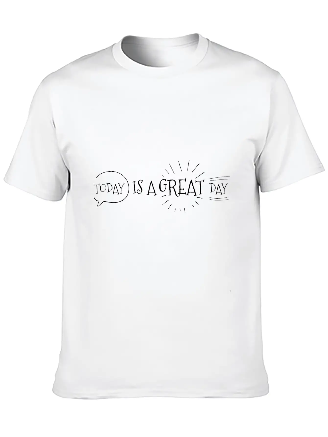 To Day Is A Great Day Funny Basic Graphic T-Shirt – Daily Comfort In Soft Cotton
