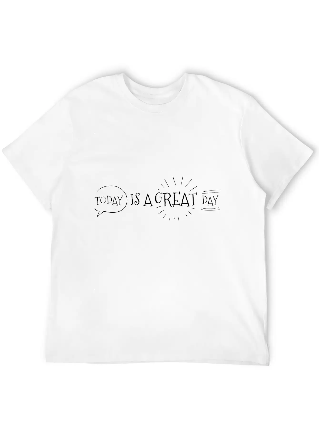 To Day Is A Great Day Funny Basic Graphic T-Shirt – Daily Comfort In Soft Cotton