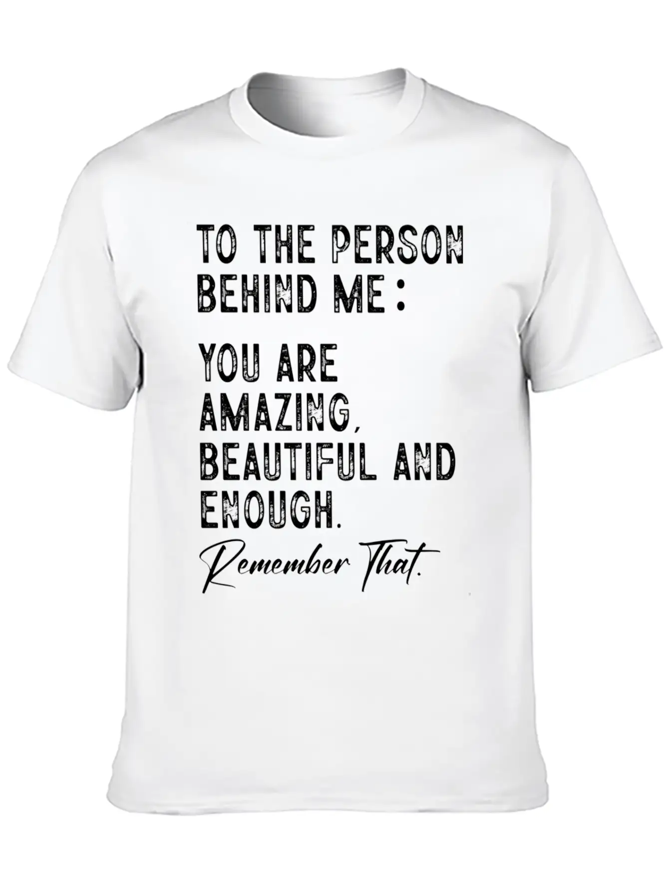 To The Person Behind Me You Are Amazing Beautiful Unisex Short Sleeve Soft Cotton T-Shirt – Casual Everyday Wear