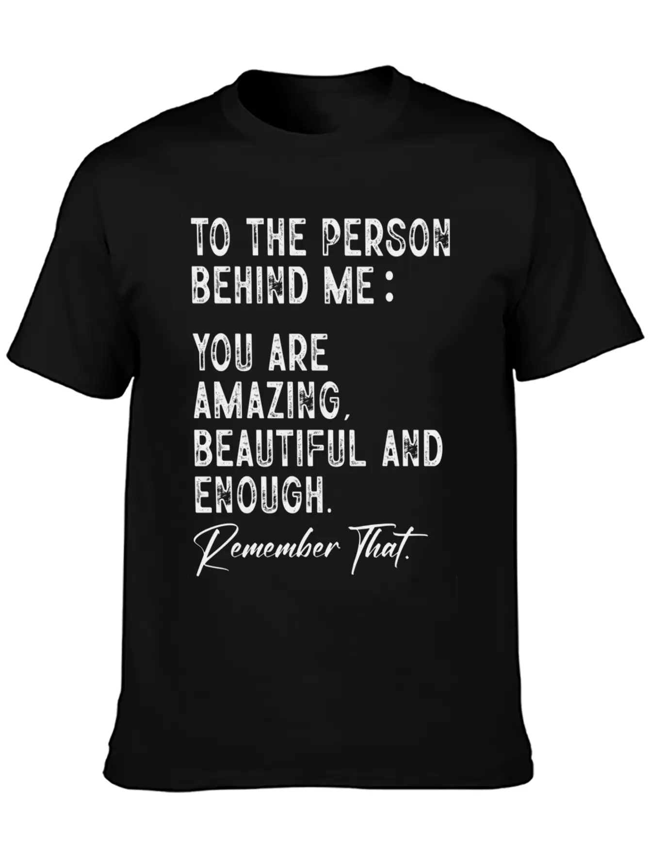 To The Person Behind Me You Are Amazing Beautiful Unisex Short Sleeve Soft Cotton T-Shirt – Casual Everyday Wear