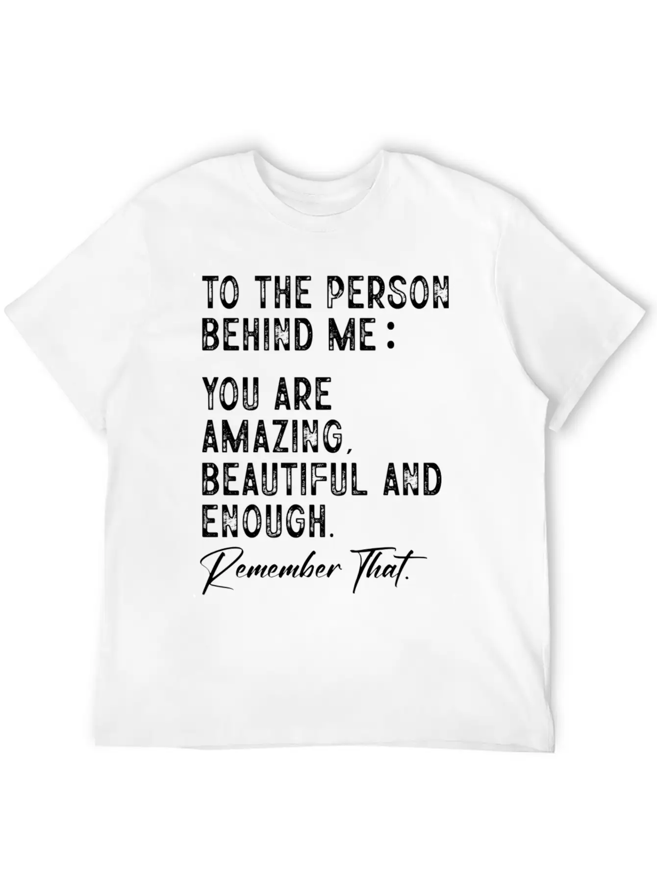 To The Person Behind Me You Are Amazing Beautiful Unisex Short Sleeve Soft Cotton T-Shirt – Casual Everyday Wear